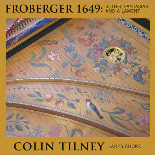 FROBERGER 1649: SUITES, FANTASIAS, AND A LAMENT

COLIN TILNEY HARPSICHORD