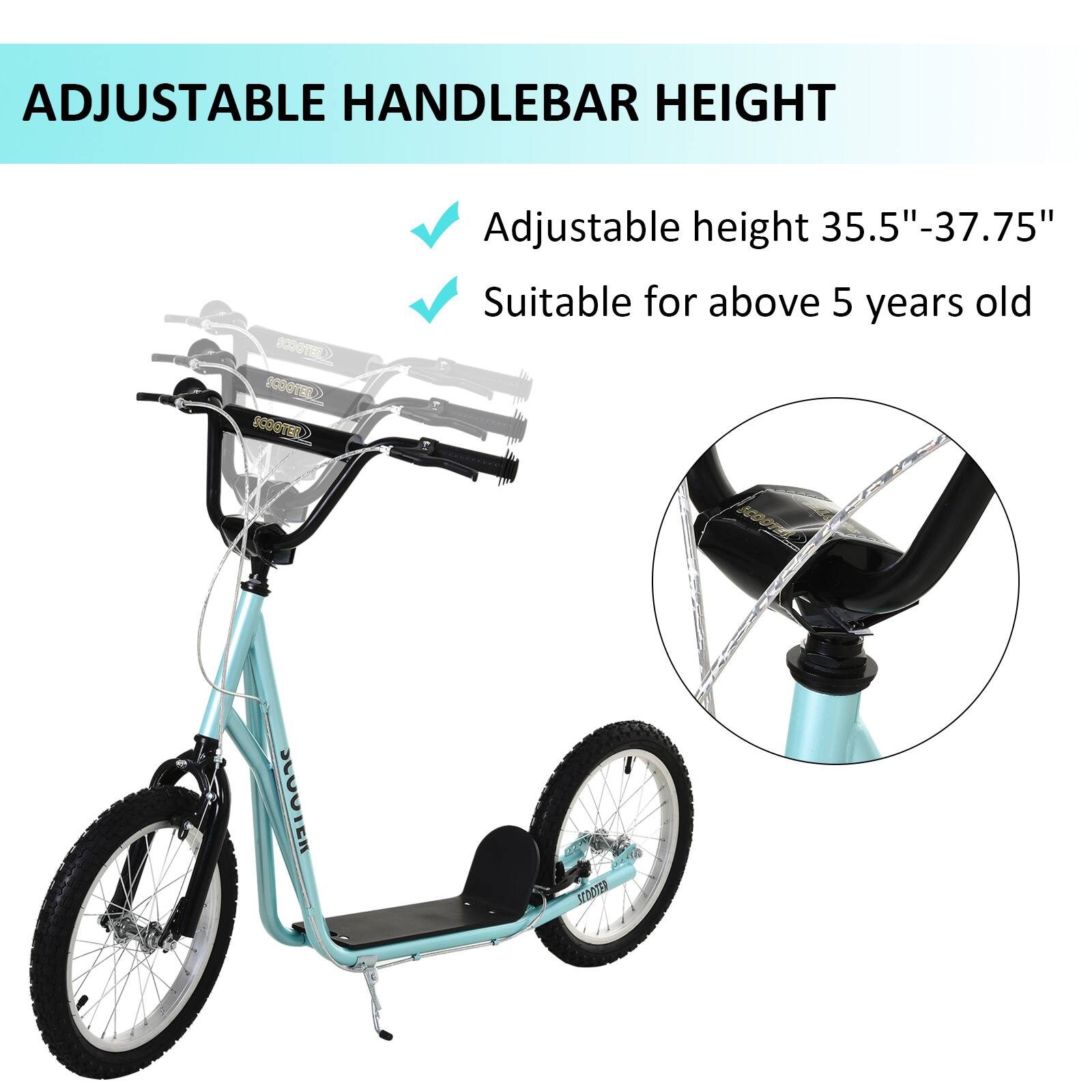 ADJUSTABLE HANDLEBAR HEIGHT

Adjustable height 35.5"-37.75"
Suitable for above 5 years old