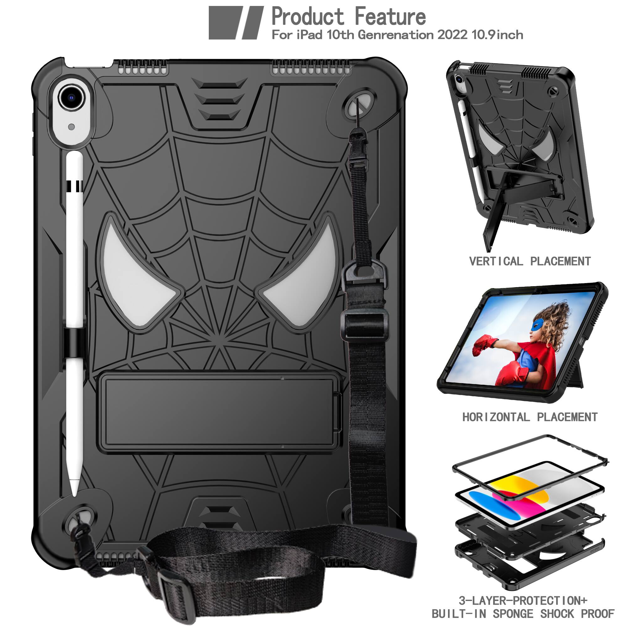 Product Feature  
For iPad 10th Generation 2022 10.9inch  
VERTICAL PLACEMENT  
HORIZONTAL PLACEMENT  
3-LAYER PROTECTION+ BUILT-IN SPONGE SHOCK PROOF