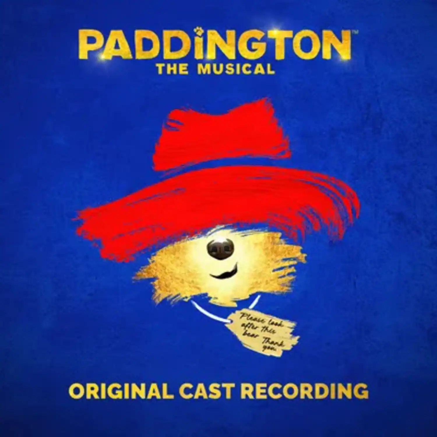 PADDINGTON THE MUSICAL  
Please look after this bear. Thank you  
ORIGINAL CAST RECORDING