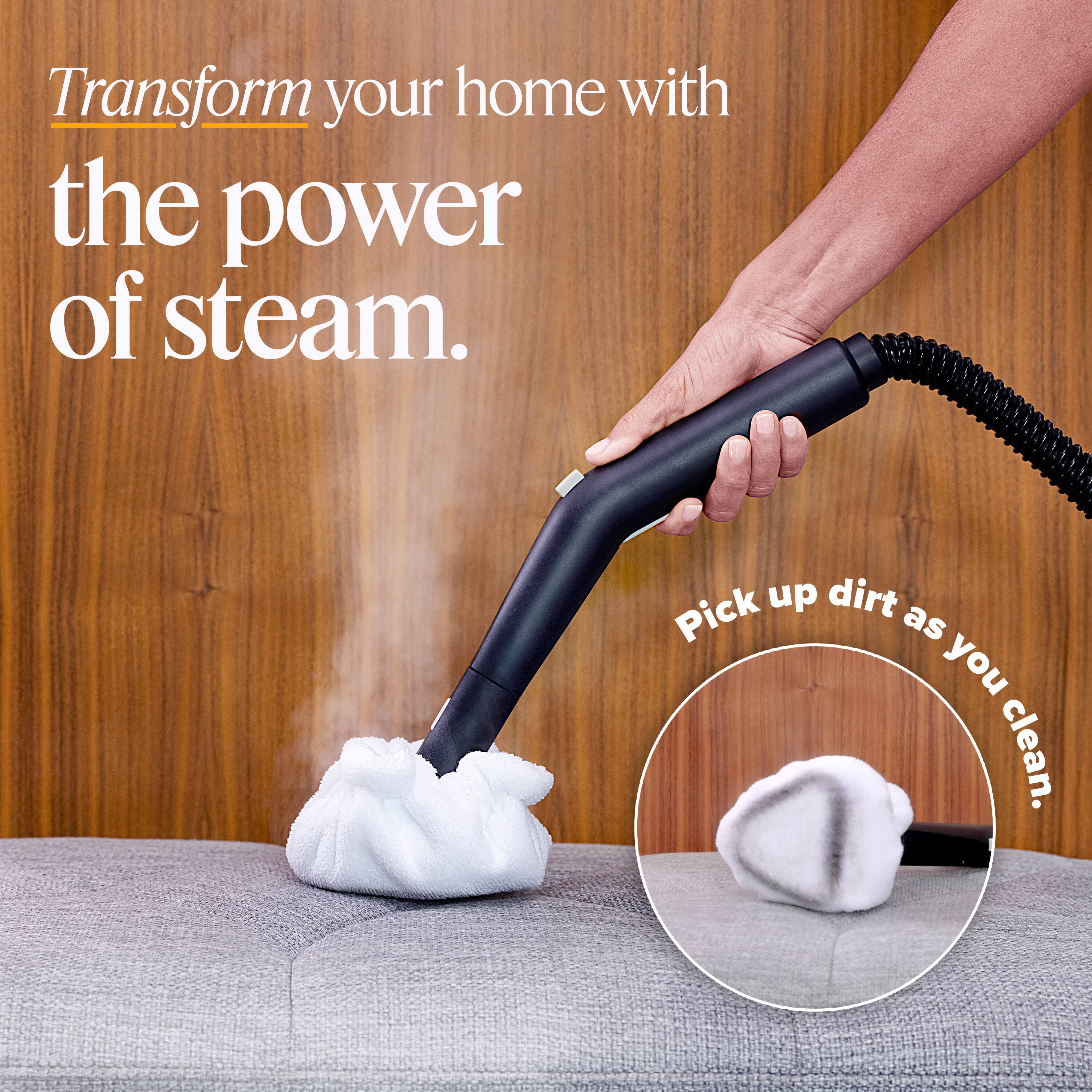 Transform your home with the power of steam.  
Pick up dirt as you clean.