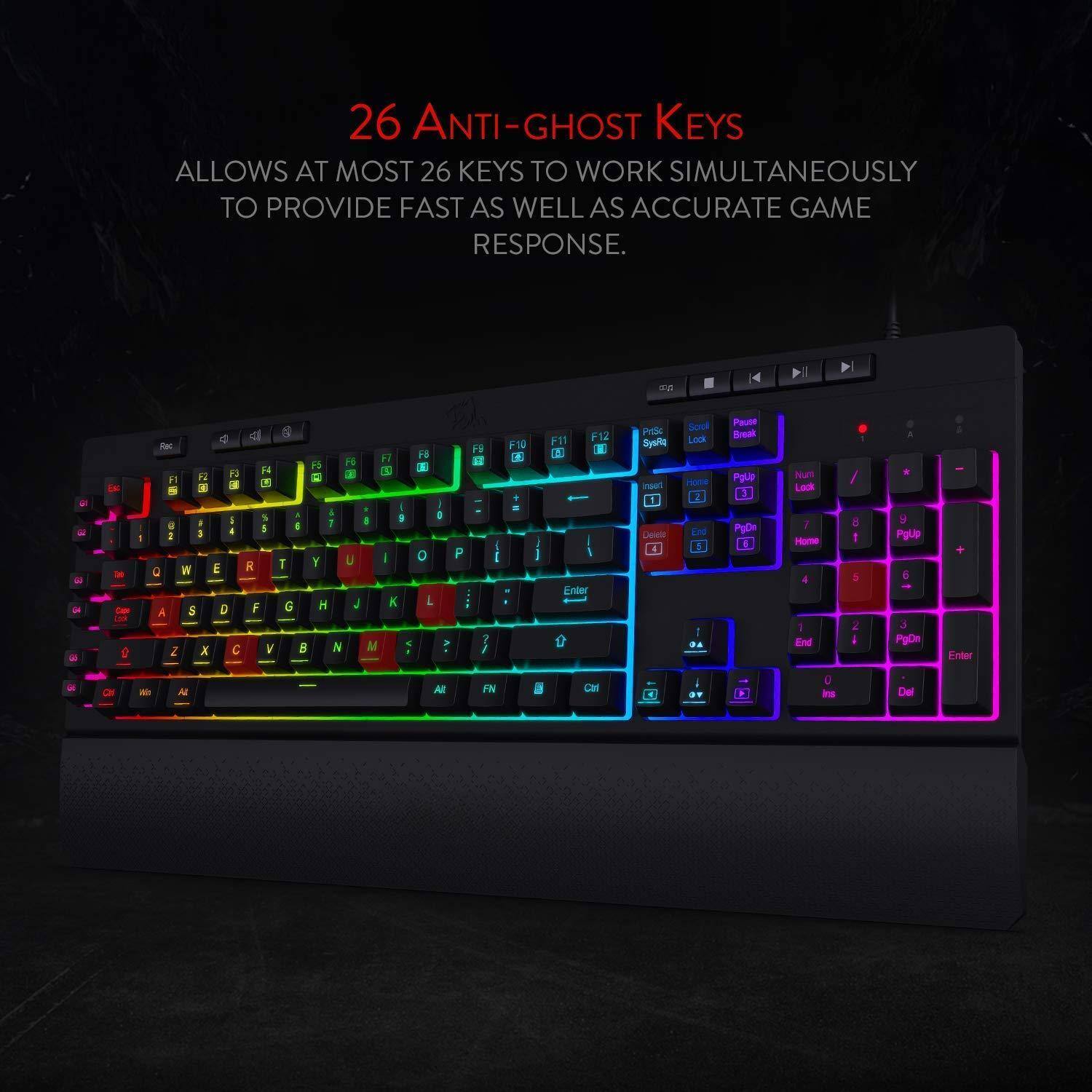 26 Anti-Ghost Keys  
Allows at most 26 keys to work simultaneously to provide fast as well as accurate game response.