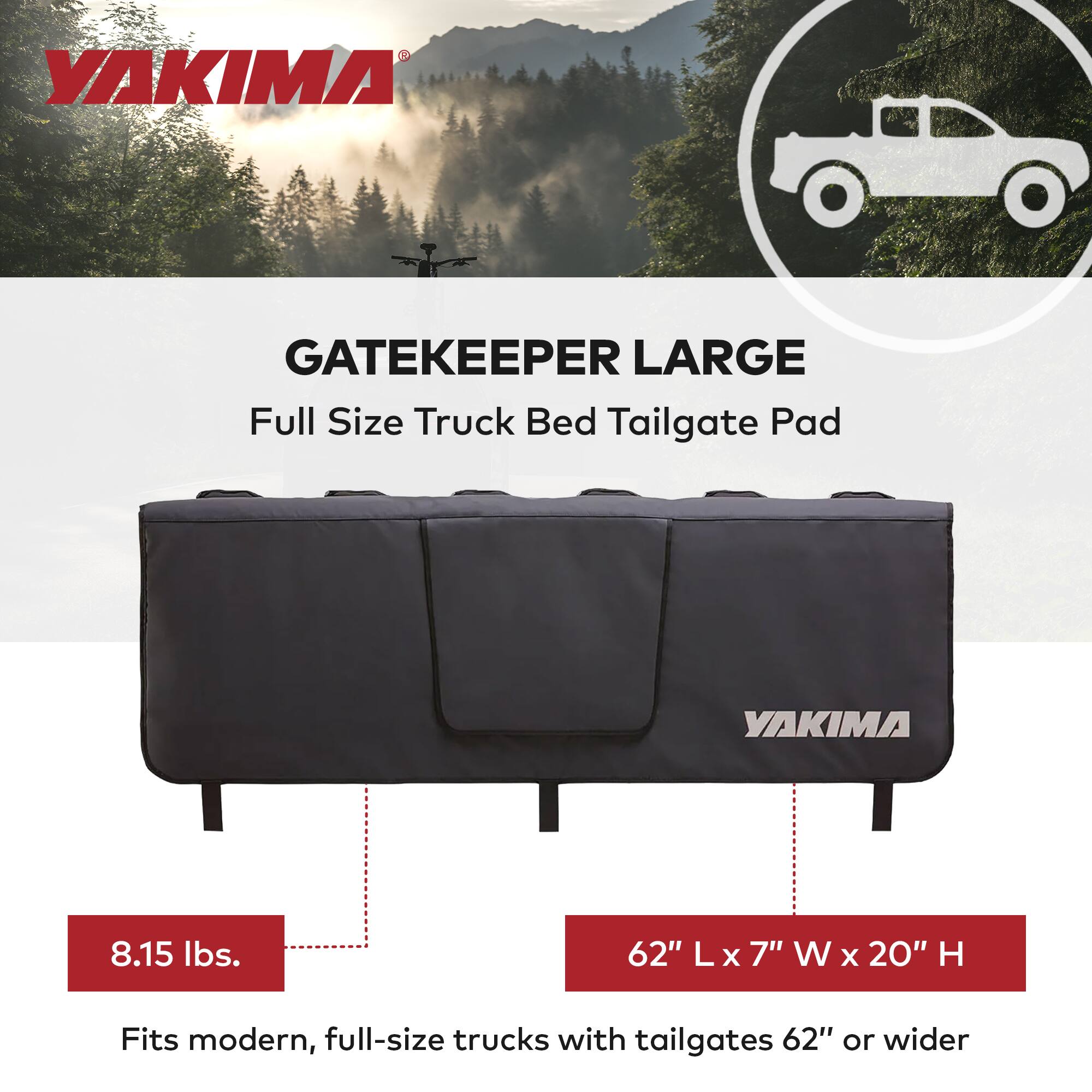 YAKIMA GATEKEEPER LARGE Full Size Truck Bed Tailgate Pad

8.15 lbs. 62" L x 7" W x 20" H

Fits modern, full-size trucks with tailgates 62" or wider