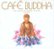 Front Standard. Cafe Buddha: The Cream of Lounge Cuisine [White Cover] [CD].