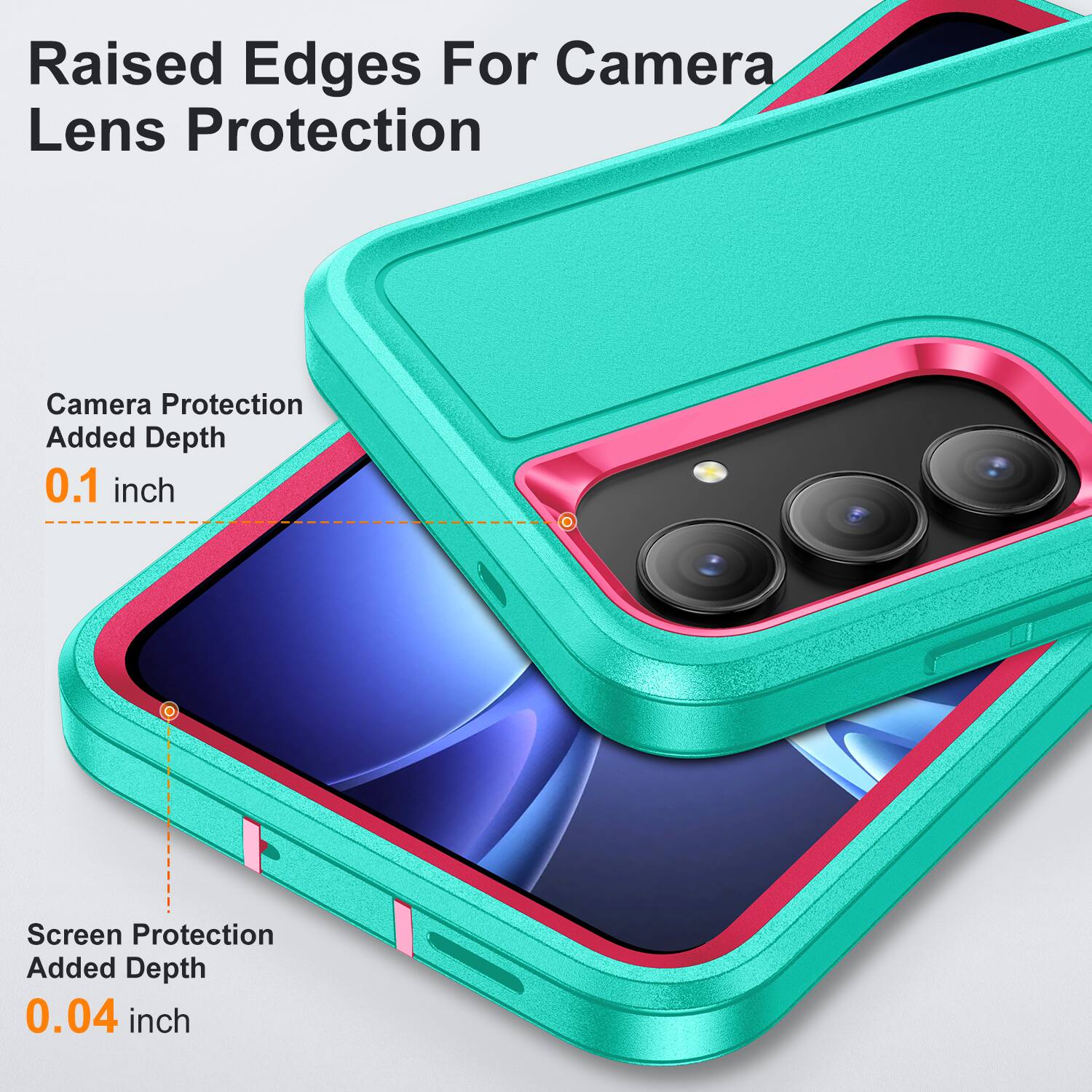 Raised Edges For Camera Lens Protection  
Camera Protection Added Depth 0.1 inch  
Screen Protection Added Depth 0.04 inch