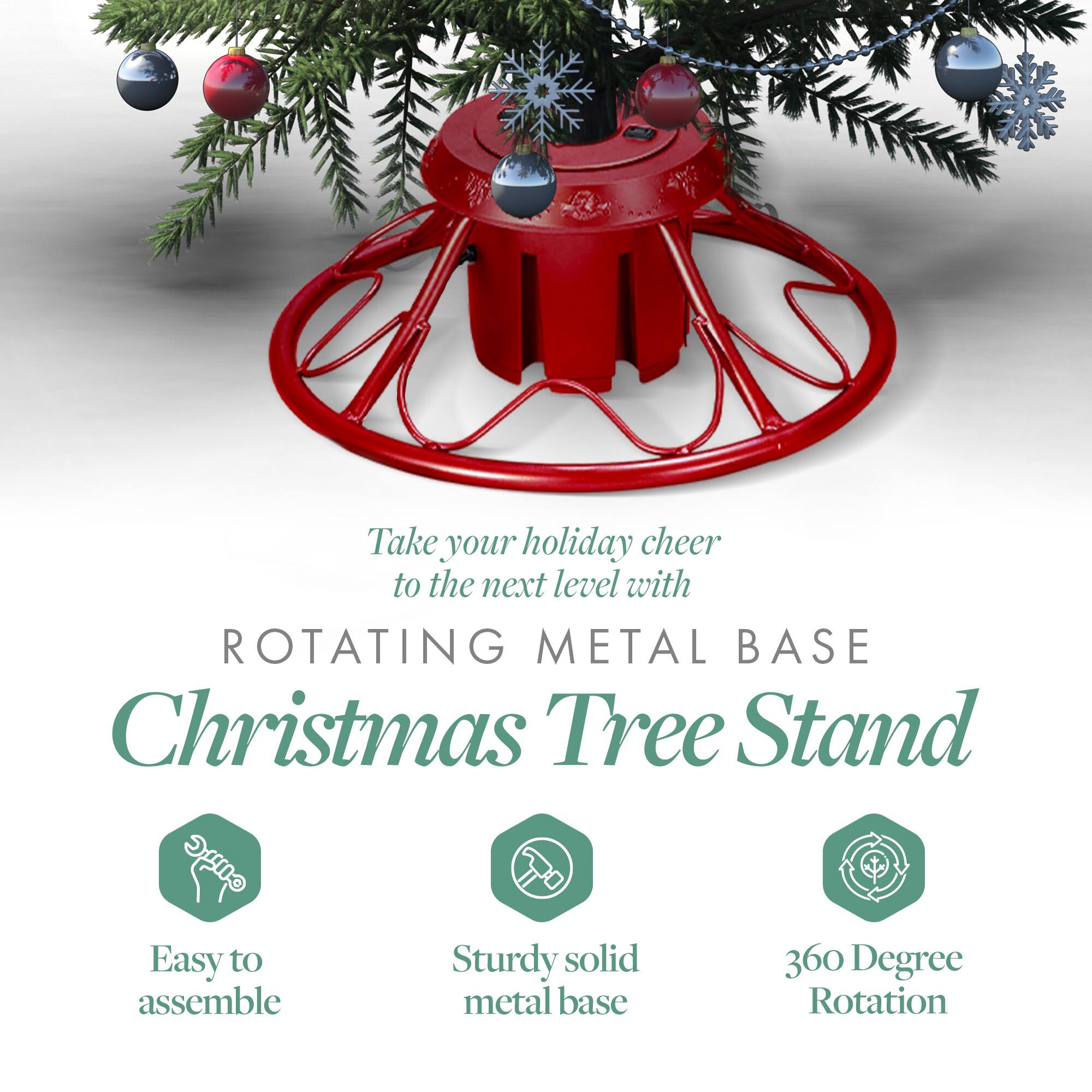 Take your holiday cheer to the next level with  
ROTATING METAL BASE  
Christmas Tree Stand  

- Easy to assemble  
- Sturdy solid metal base  
- 360 Degree Rotation