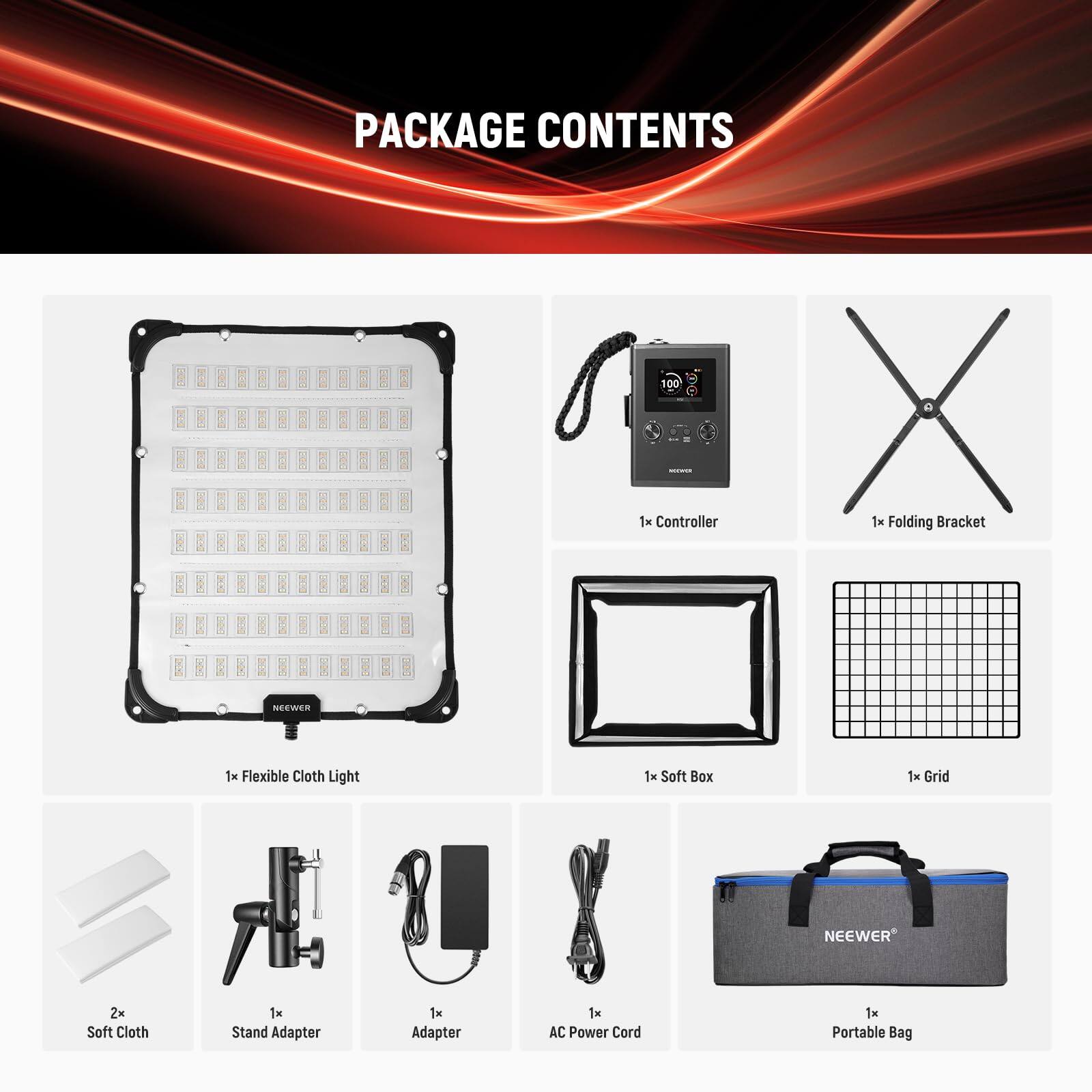PACKAGE CONTENTS

1x Controller  
1x Folding Bracket  
1x Flexible Cloth Light  
1x Soft Box  
1x Grid  
2x Soft Cloth  
1x Stand Adapter  
1x Adapter  
1x AC Power Cord  
1x Portable Bag