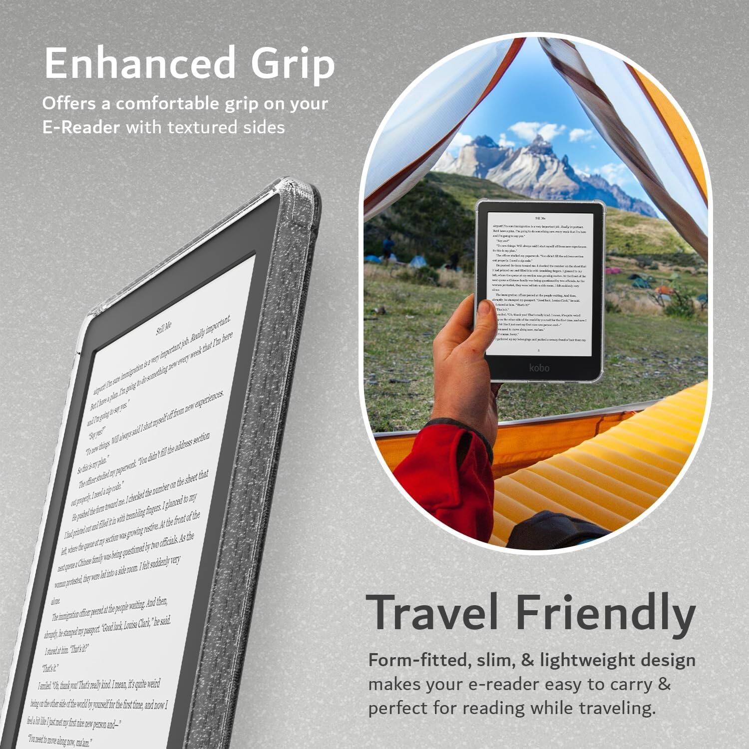 Enhanced Grip  
Offers a comfortable grip on your E-Reader with textured sides

Travel Friendly  
Form-fitted, slim, & lightweight design makes your e-reader easy to carry & perfect for reading while traveling.