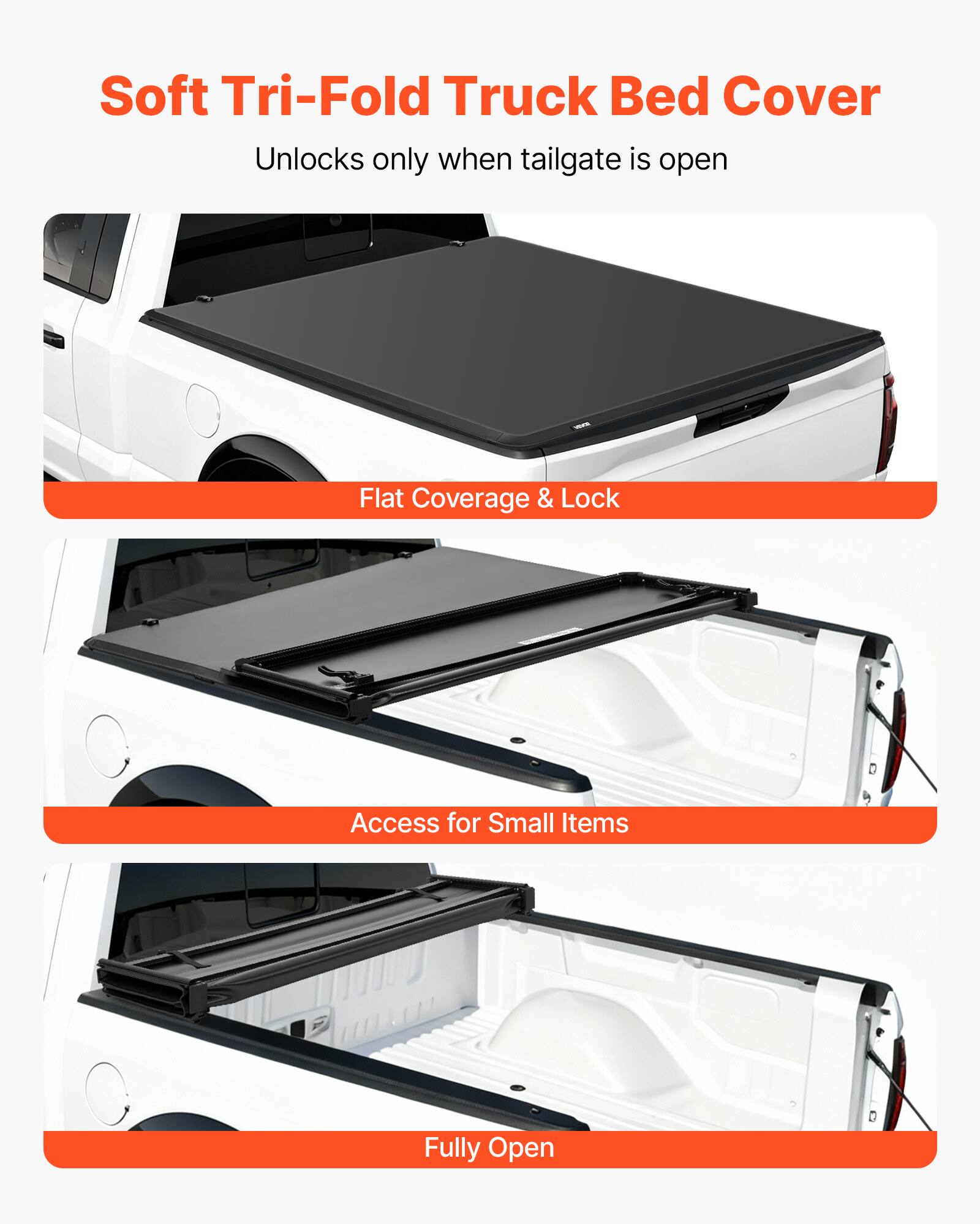 Soft Tri-Fold Truck Bed Cover  
Unlocks only when tailgate is open  

Flat Coverage & Lock  

Access for Small Items  

Fully Open