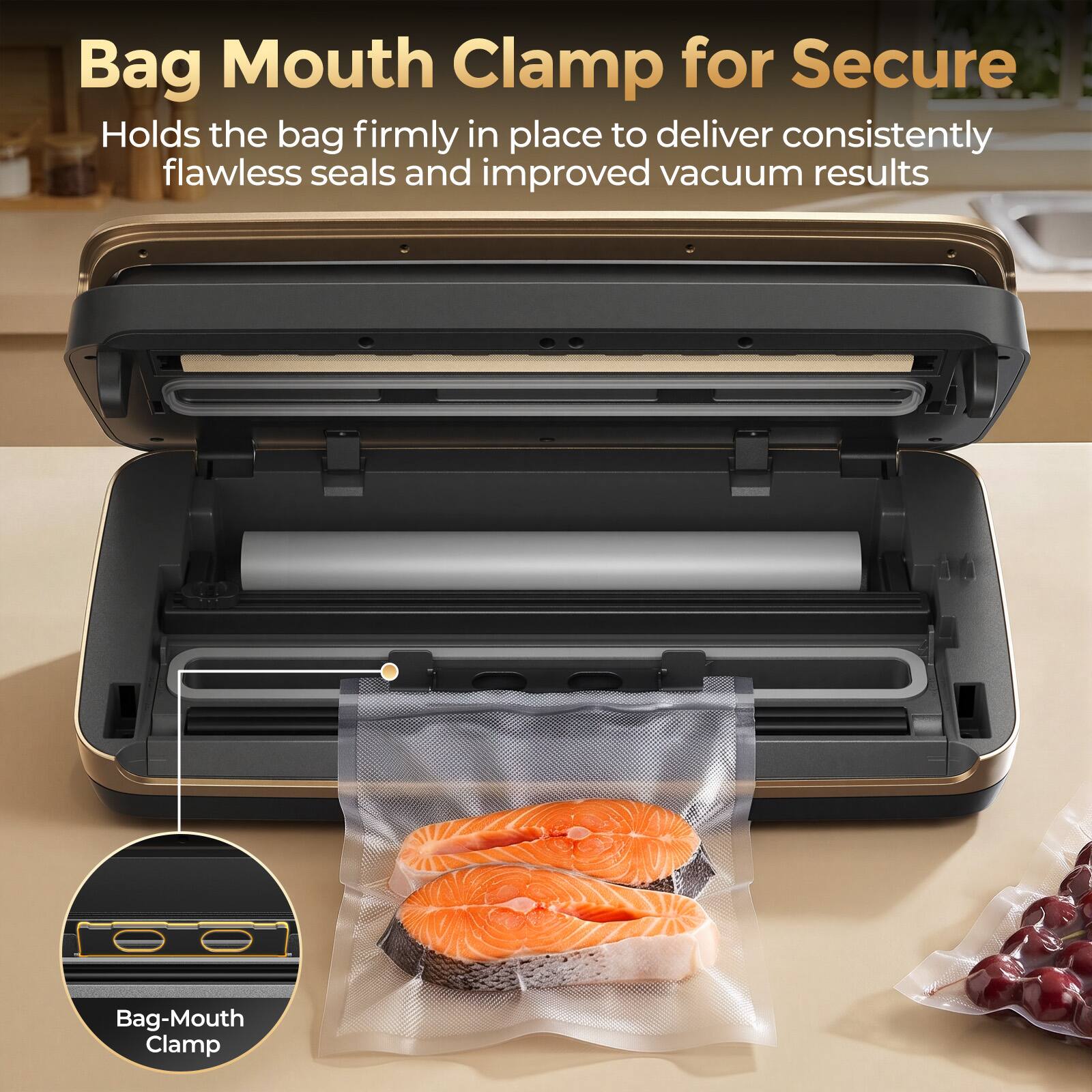 Bag Mouth Clamp for Secure

Holds the bag firmly in place to deliver consistently flawless seals and improved vacuum results