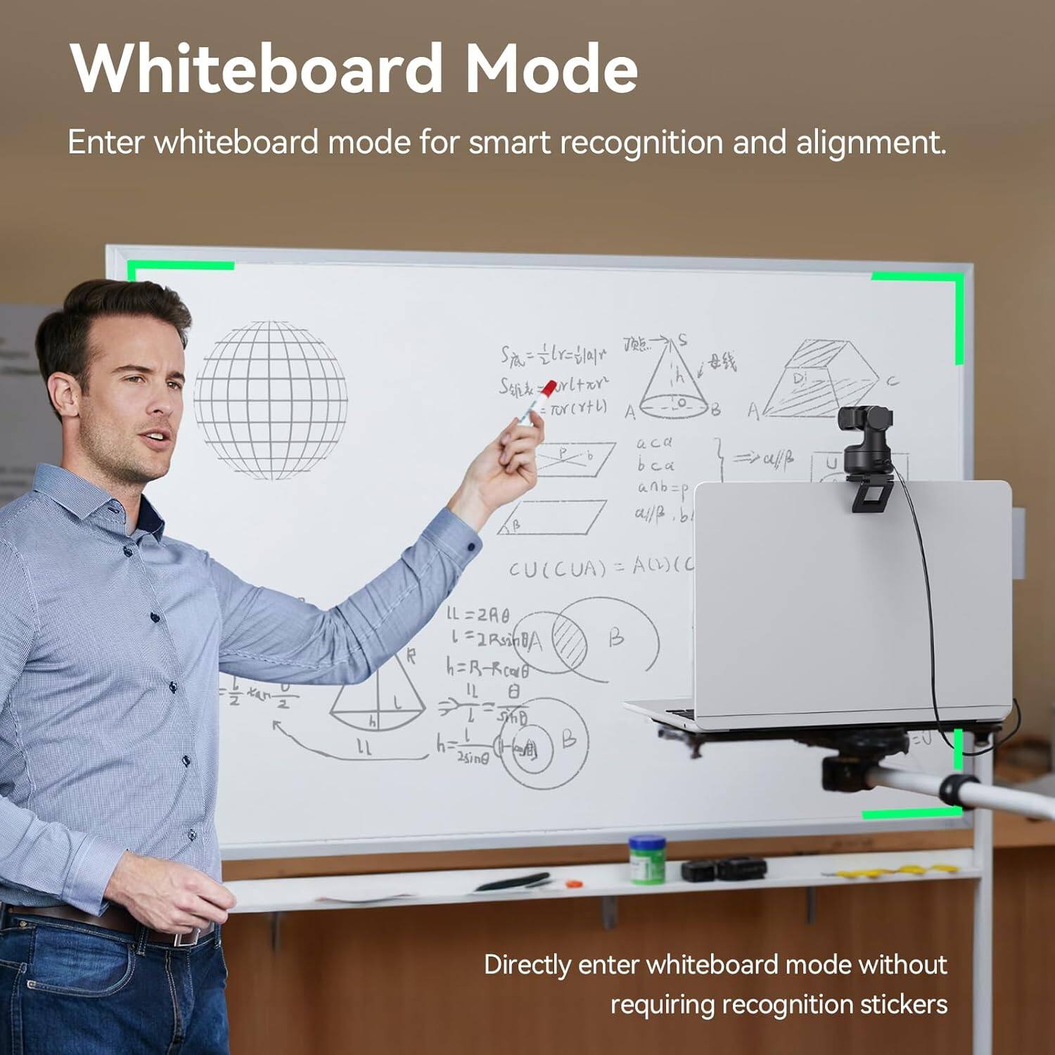 Whiteboard Mode  
Enter whiteboard mode for smart recognition and alignment.  

7 S S= # h DJ St ltzr Tor(Y) A 6 A aca P ! bca af an an=p a/p b 5 CU(CUA) 1 ALVIC 2 2 h LL R L LL =2A0 = L = 2BA BA =R-Rowd IL  = I 50 L U h  25inG B US  

Directly enter whiteboard mode without requiring recognition stickers