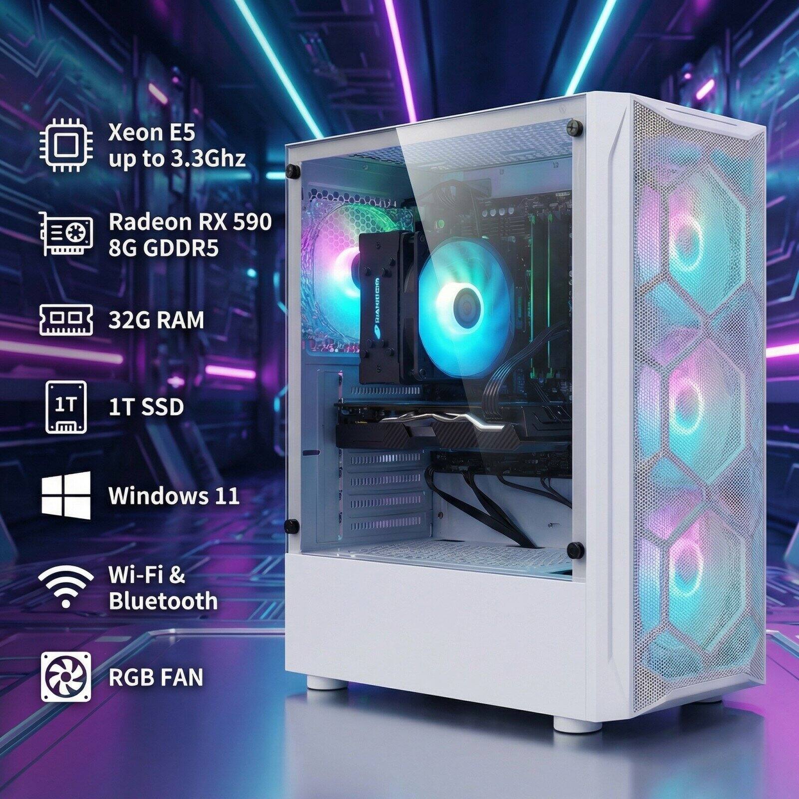 Xeon E5 up to 3.3Ghz  
Radeon RX 590 8G GDDR5  
32G RAM  
1T SSD  
Windows 11  
Wi-Fi & Bluetooth  
RGB FAN