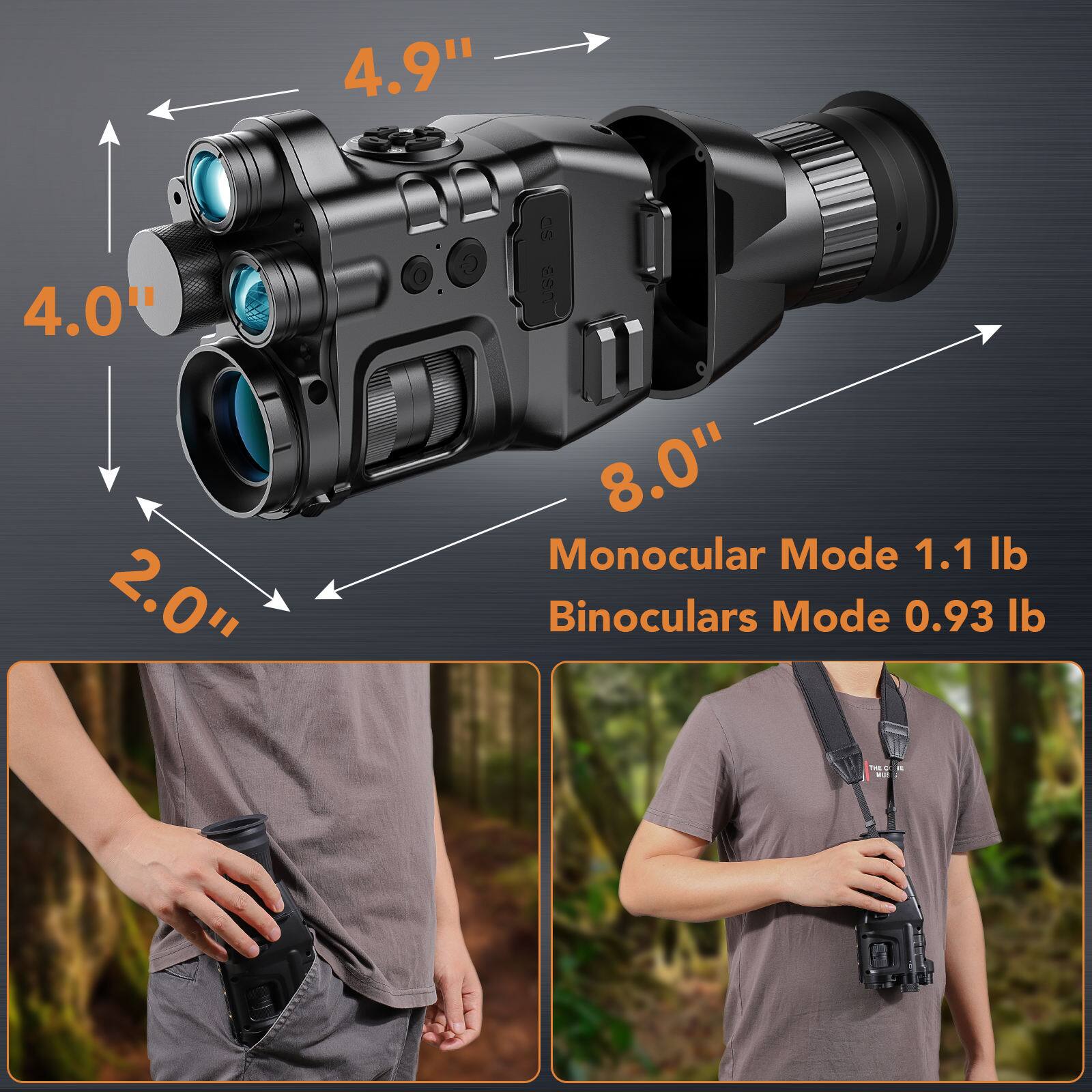 4.9"  
4.0"  
2.0"  
8.0"  

Monocular Mode 1.1 lb  
Binoculars Mode 0.93 lb