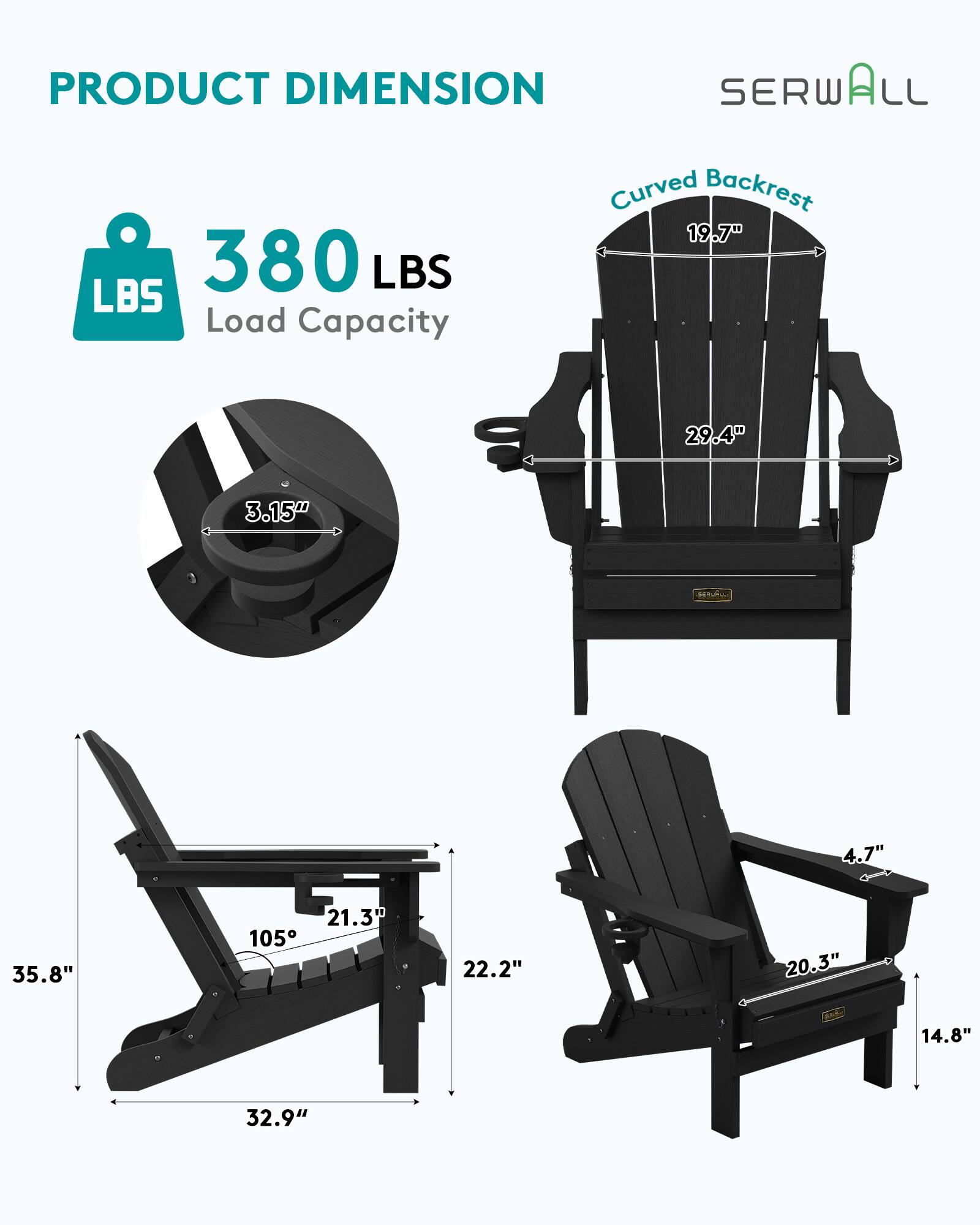 PRODUCT DIMENSION  
SERWALL  
Curved Backrest 19.7"  
380 LBS Load Capacity  

29.4"  
3.15"  
4.7"  
35.8"  
21.3"  
22.2"  
20.3"  
14.8"  
32.9"