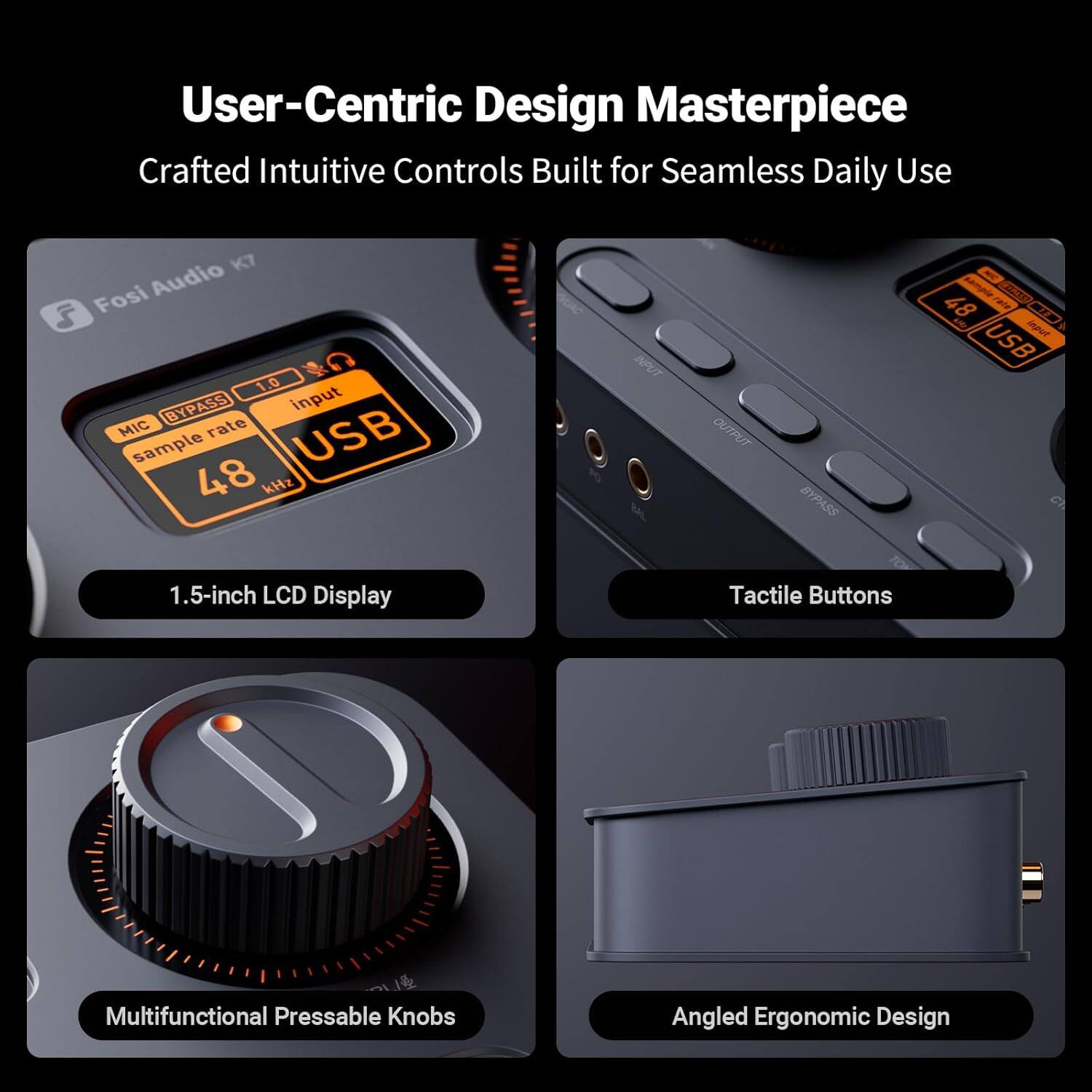 User-Centric Design Masterpiece  
Crafted Intuitive Controls Built for Seamless Daily Use  

Fosi Audio K7  
1.0  
BYPASS  
MIC  
sample rate  
USB  
48 kHz  

1.5-inch LCD Display  
Tactile Buttons  
Multifunctional Pressable Knobs  
Angled Ergonomic Design