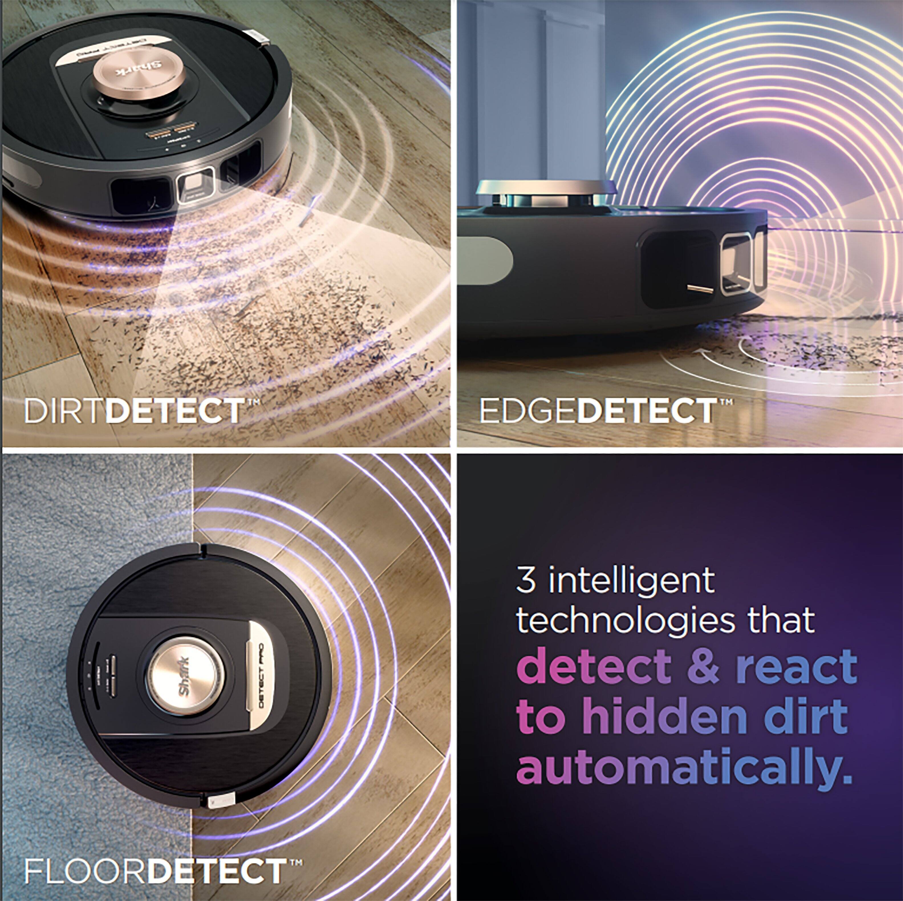 I Dirt Detect Edge Detect Shark I Detect 3 intelligent technologies that detect & react to hidden dirt automatically. Floor Detect.