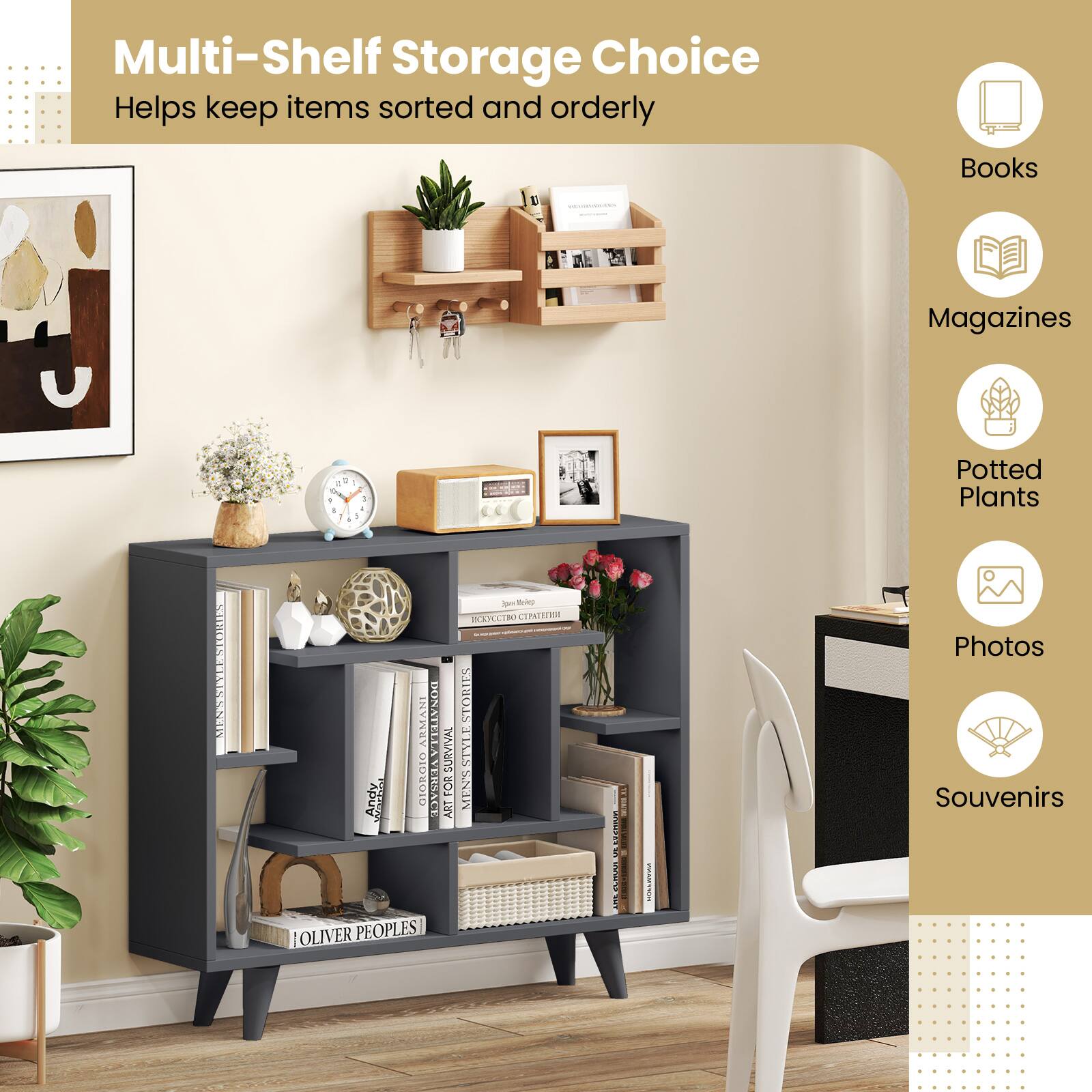 Multi-Shelf Storage Choice Helps keep items sorted and orderly
Books
Magazines
Potted Plants
Photos
Souvenirs