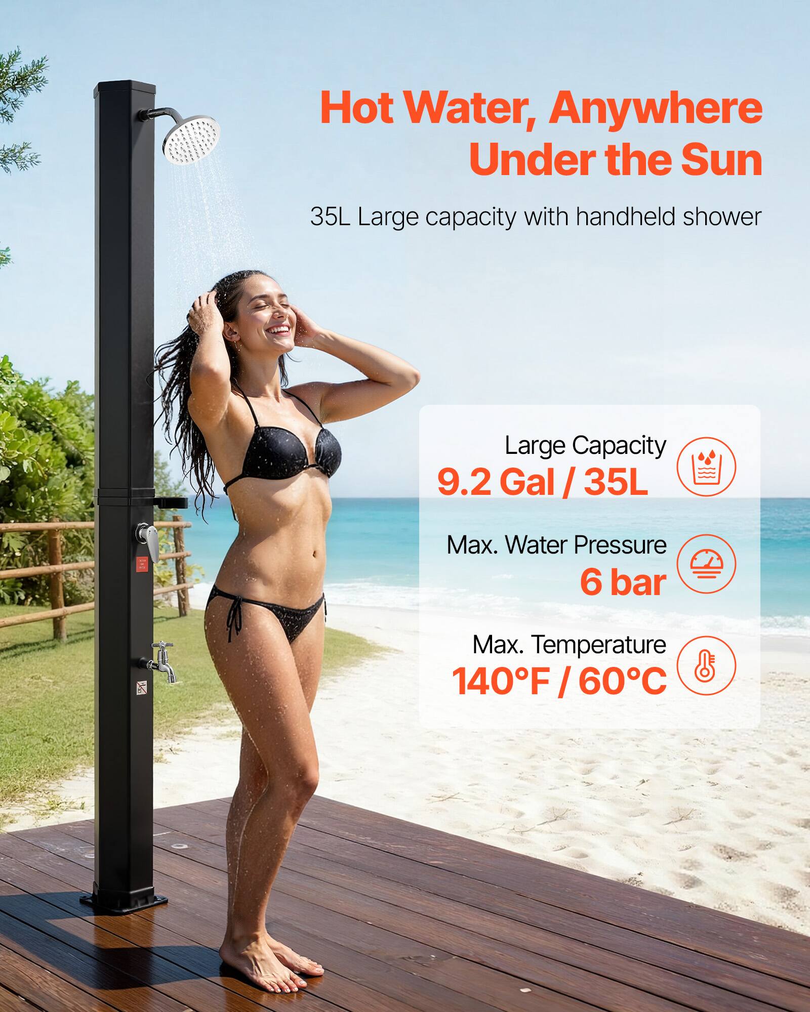Hot Water, Anywhere Under the Sun

35L Large capacity with handheld shower

Large Capacity
9.2 Gal / 35L

Max. Water Pressure
6 bar

Max. Temperature
140°F / 60°C