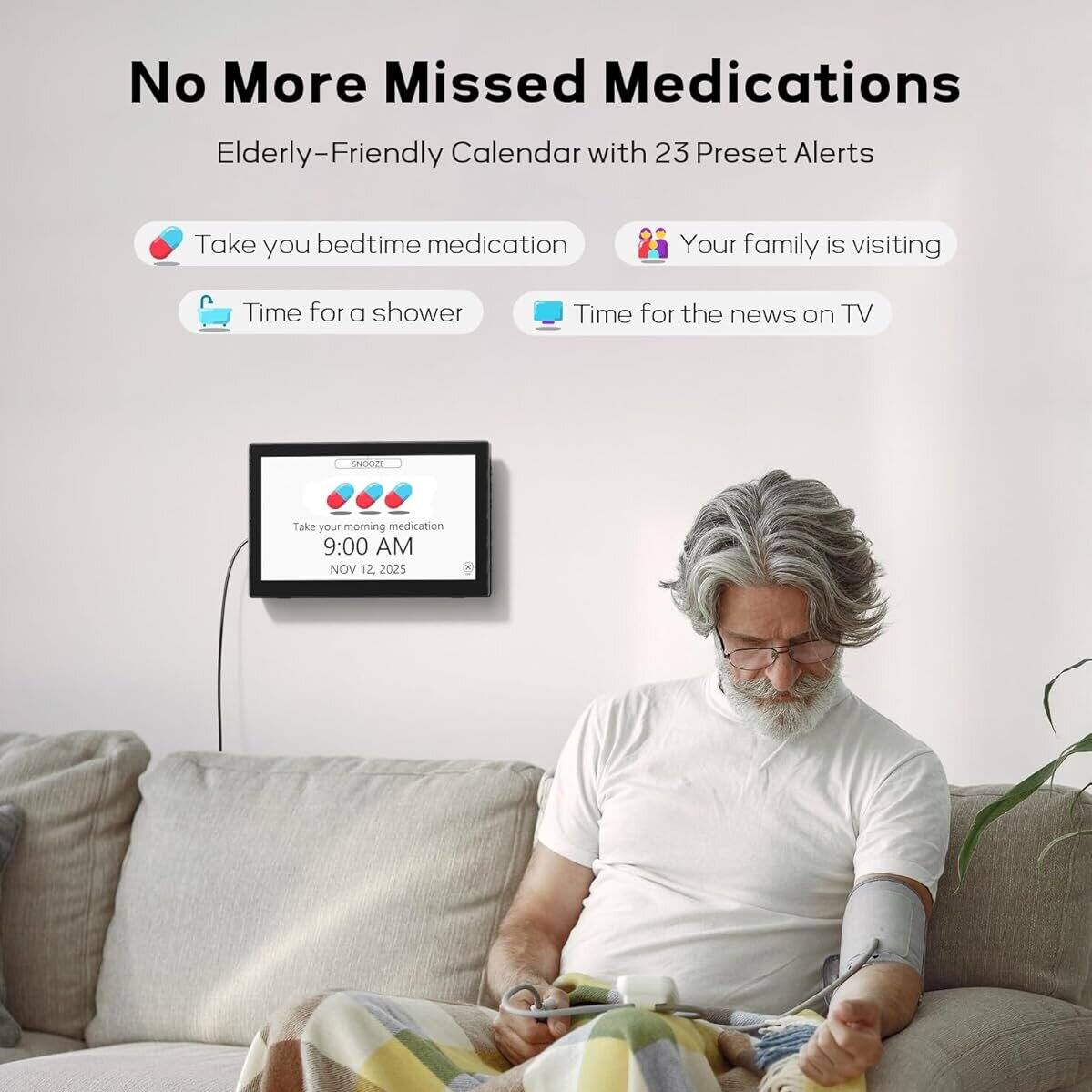 No More Missed Medications  
Elderly-Friendly Calendar with 23 Preset Alerts  

- Take your bedtime medication  
- Your family is visiting  
- Time for a shower  
- Time for the news on TV  

Take your morning medication  
9:00 AM  
NOV 12, 2025