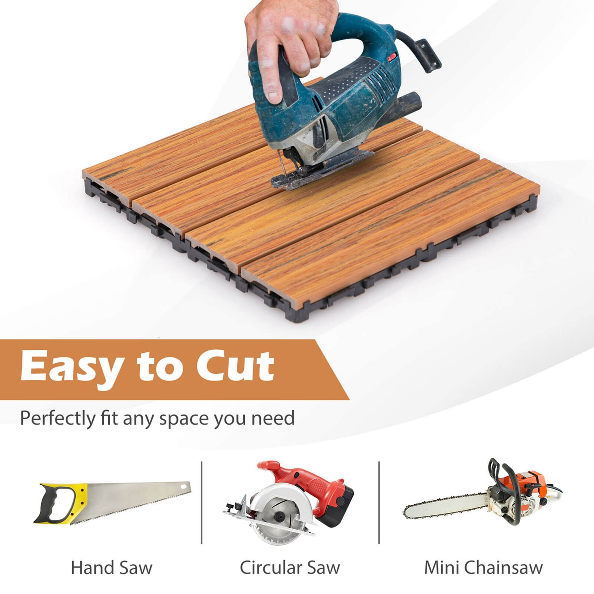 Easy to Cut  
Perfectly fit any space you need  

Hand Saw  
Circular Saw  
Mini Chainsaw