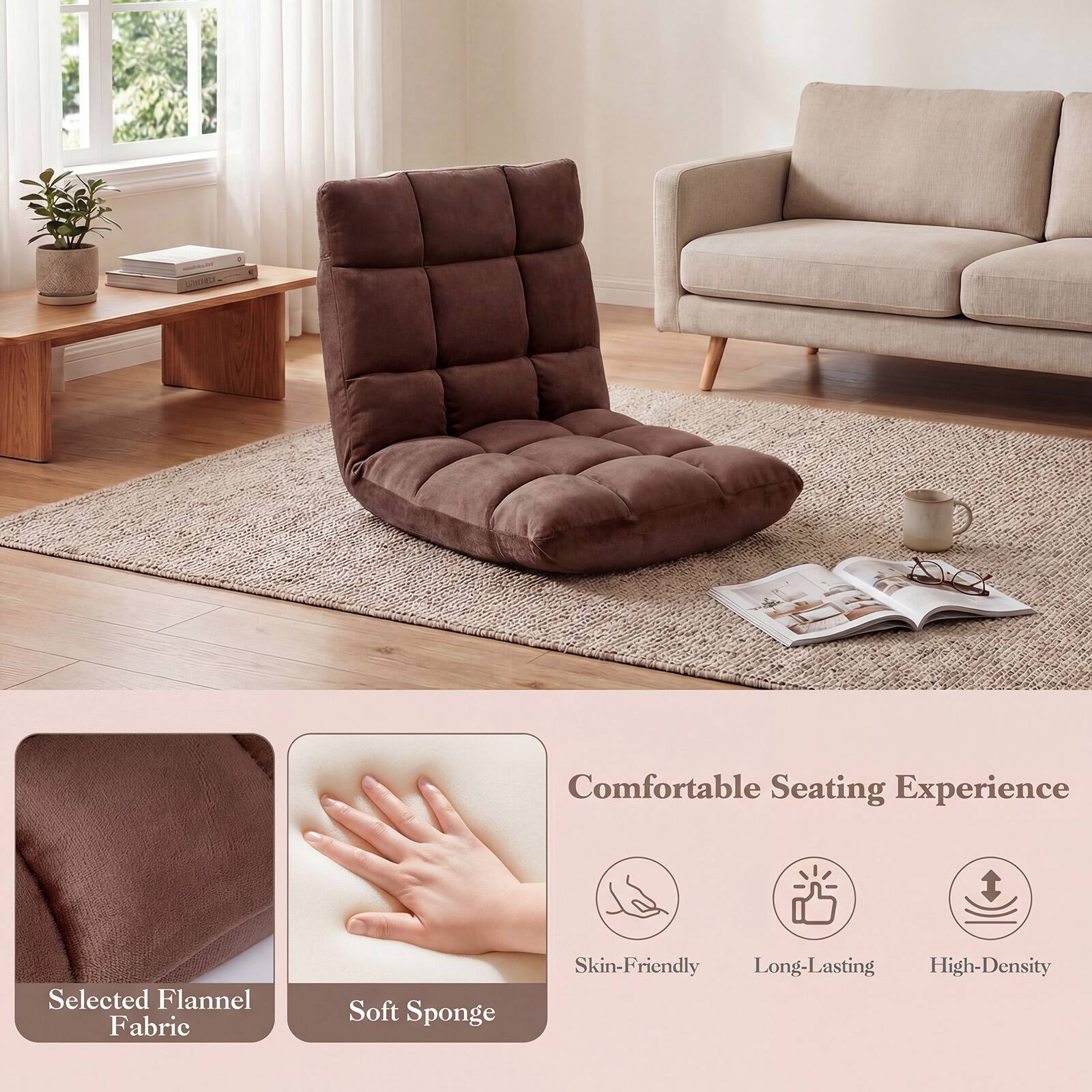 Comfortable Seating Experience

Selected Flannel Fabric  
Soft Sponge  
Skin-Friendly  
Long-Lasting  
High-Density