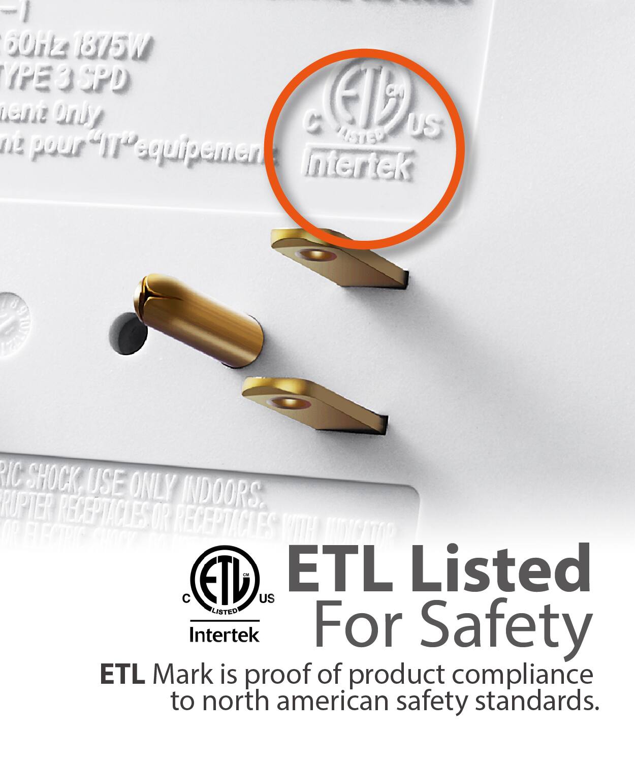 I -1 60Hz 1875W TYPE 3 SPDD Only

RIC SHOCK, USE ONLY INDOORS.

RUPTER RECEPTACLES OR RECEPTACLES WITH ELECTRIC SHOCK INDICATOR

ETL Listed US LISTED Intertek For Safety

ETL Mark is proof of product compliance to north american safety standards.