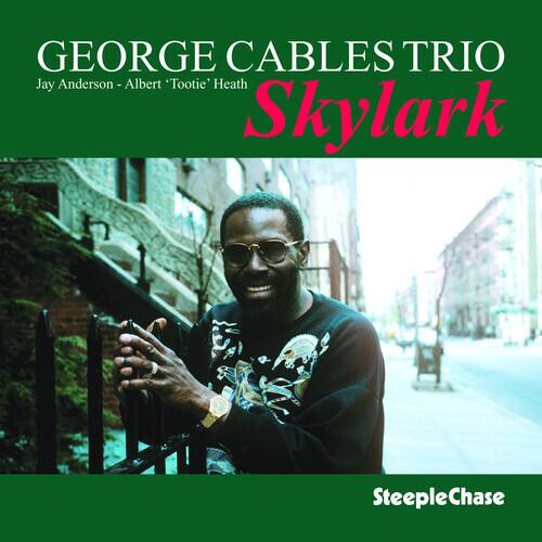 GEORGE CABLES TRIO  
Jay Anderson - Albert 'Tootie' Heath  
Skylark  

SteepleChase