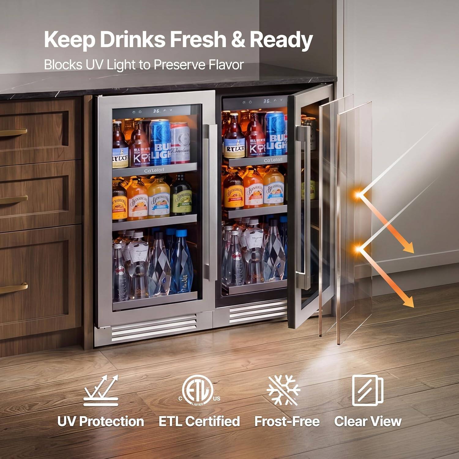 Keep Drinks Fresh & Ready  
Blocks UV Light to Preserve Flavor  

36  
BU Kleia  
-- IXE K K IGH Ca'Letoit BL ... BU - RTLXA KP LIGH Ca'Letor P h din frea FAIAA Ca   C ETD US LBTED  

UV Protection  
ETL Certified  
Frost-Free  
Clear View