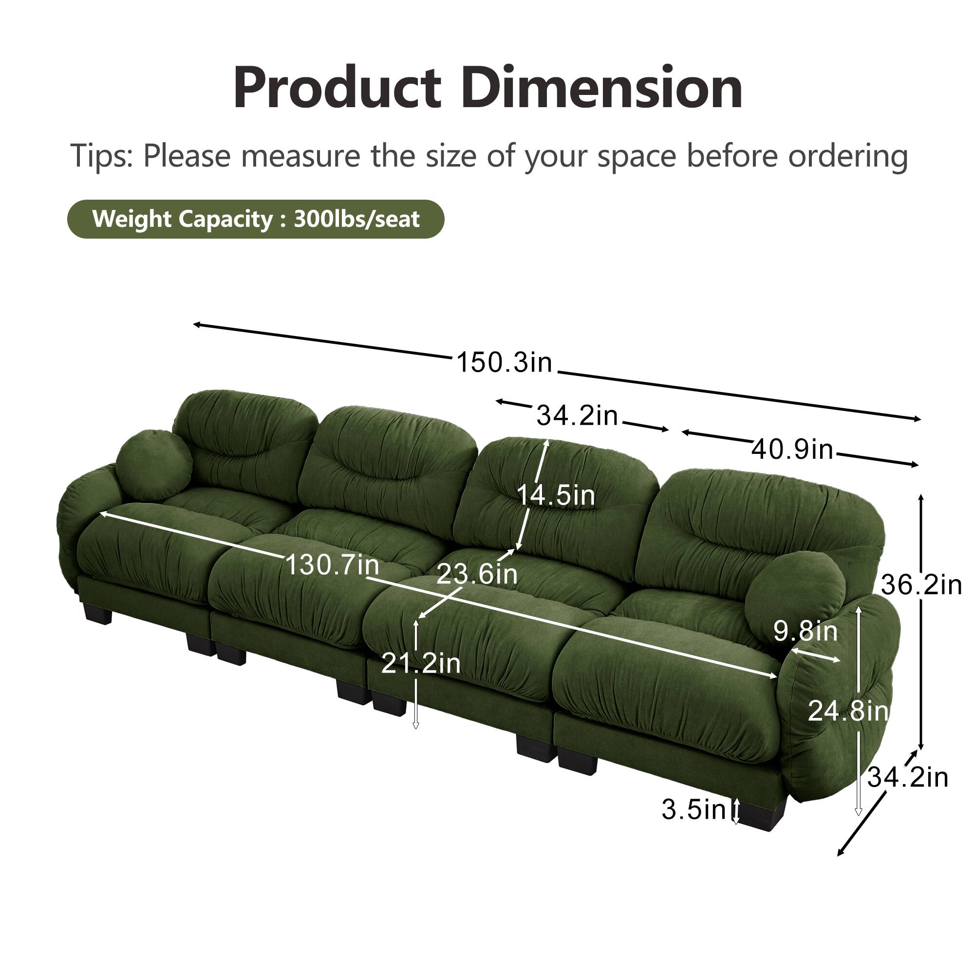 Product Dimension Tips: Please measure the size of your space before ordering  
Weight Capacity: 300lbs/seat  
150.3in  
34.2in  
14.5in  
40.9in  
130.7in  
23.6in  
36.2in  
21.2in  
9.8in  
24.8in  
3.5in  
34.2in
