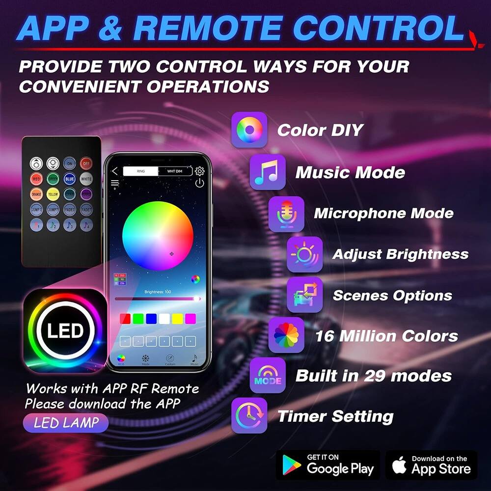 **APP & REMOTE CONTROL**

Provide two control ways for your convenient operations

- Color DIY
- Music Mode
- Microphone Mode
- Adjust Brightness
- Scenes Options
- 16 Million Colors
- Built in 29 modes
- Timer Setting

Works with APP RF Remote  
Please download the APP

LED LAMP

GET IT ON Google Play  
Download on the App Store