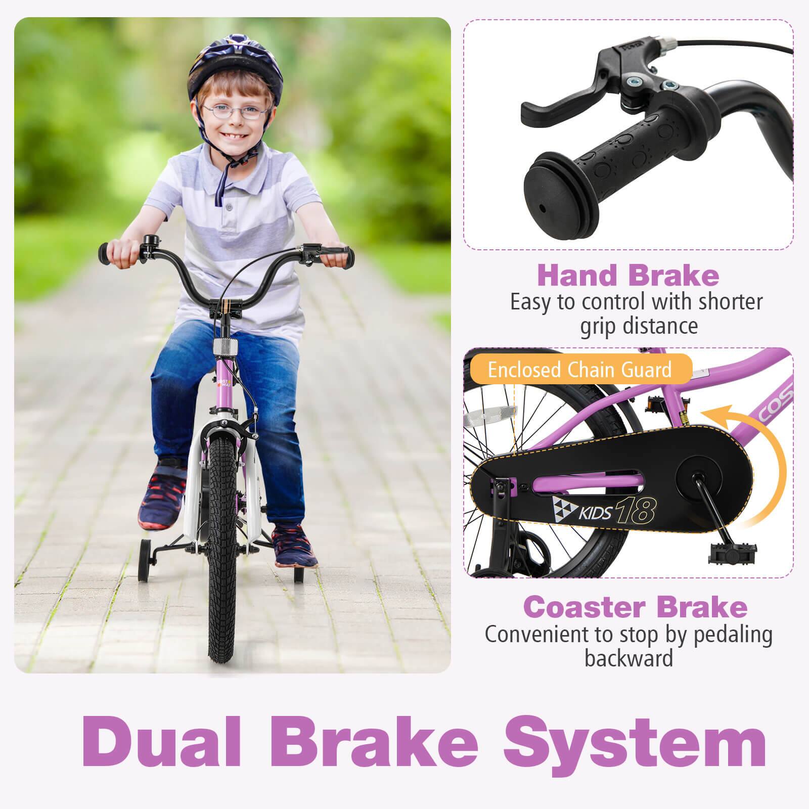 Dual Brake System

Hand Brake  
Easy to control with shorter grip distance

Enclosed Chain Guard

Coaster Brake  
Convenient to stop by pedaling backward