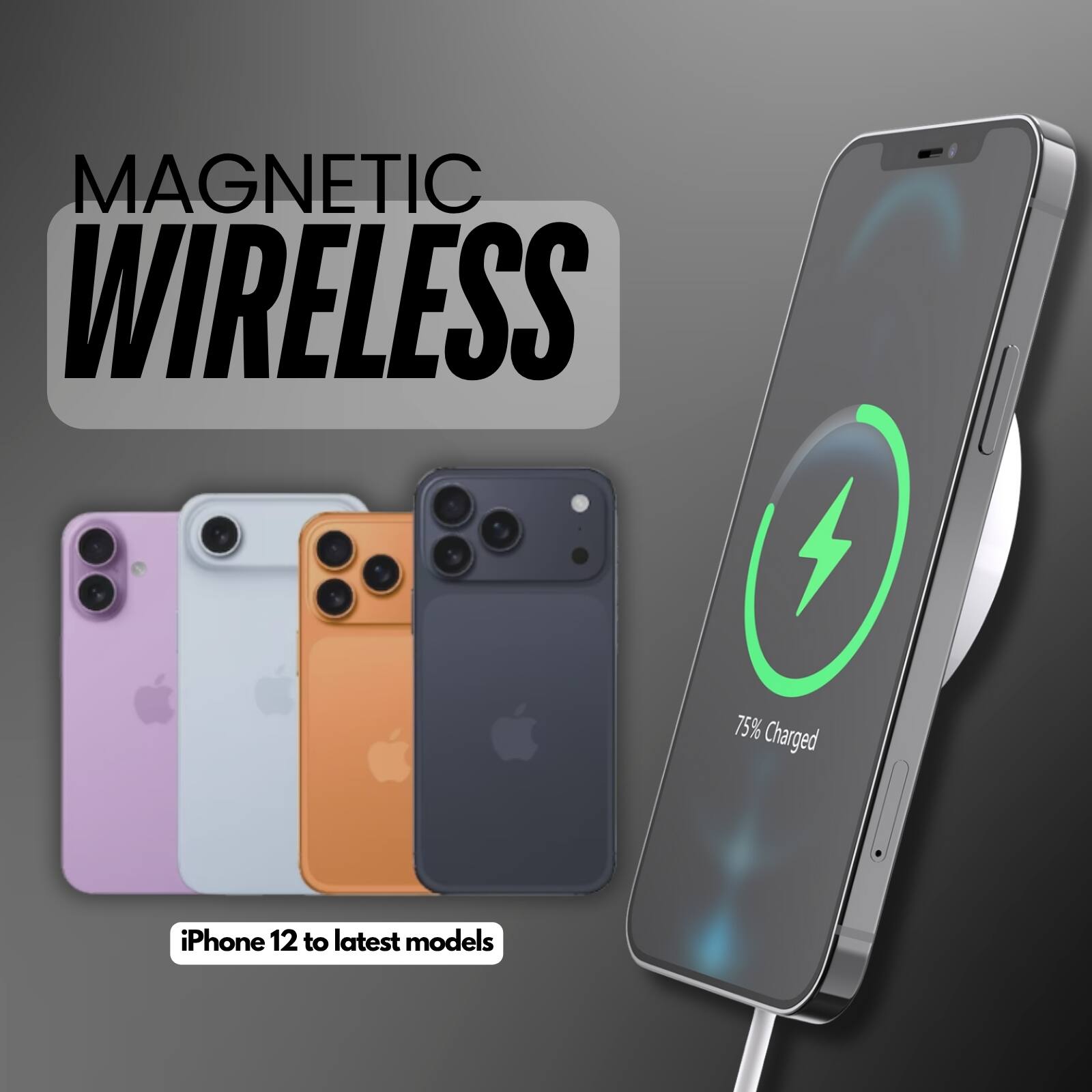 MAGNETIC WIRELESS

iPhone 12 to latest models

75% Charged
