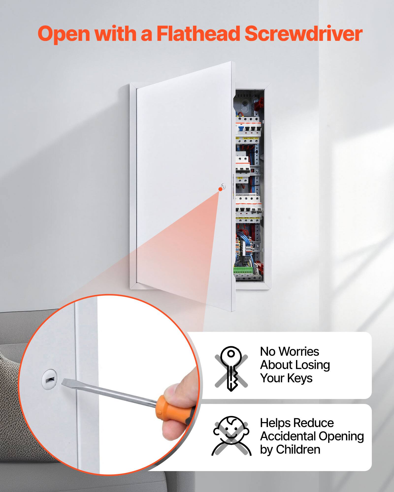 Open with a Flathead Screwdriver  
No Worries About Losing Your Keys  
Helps Reduce Accidental Opening by Children
