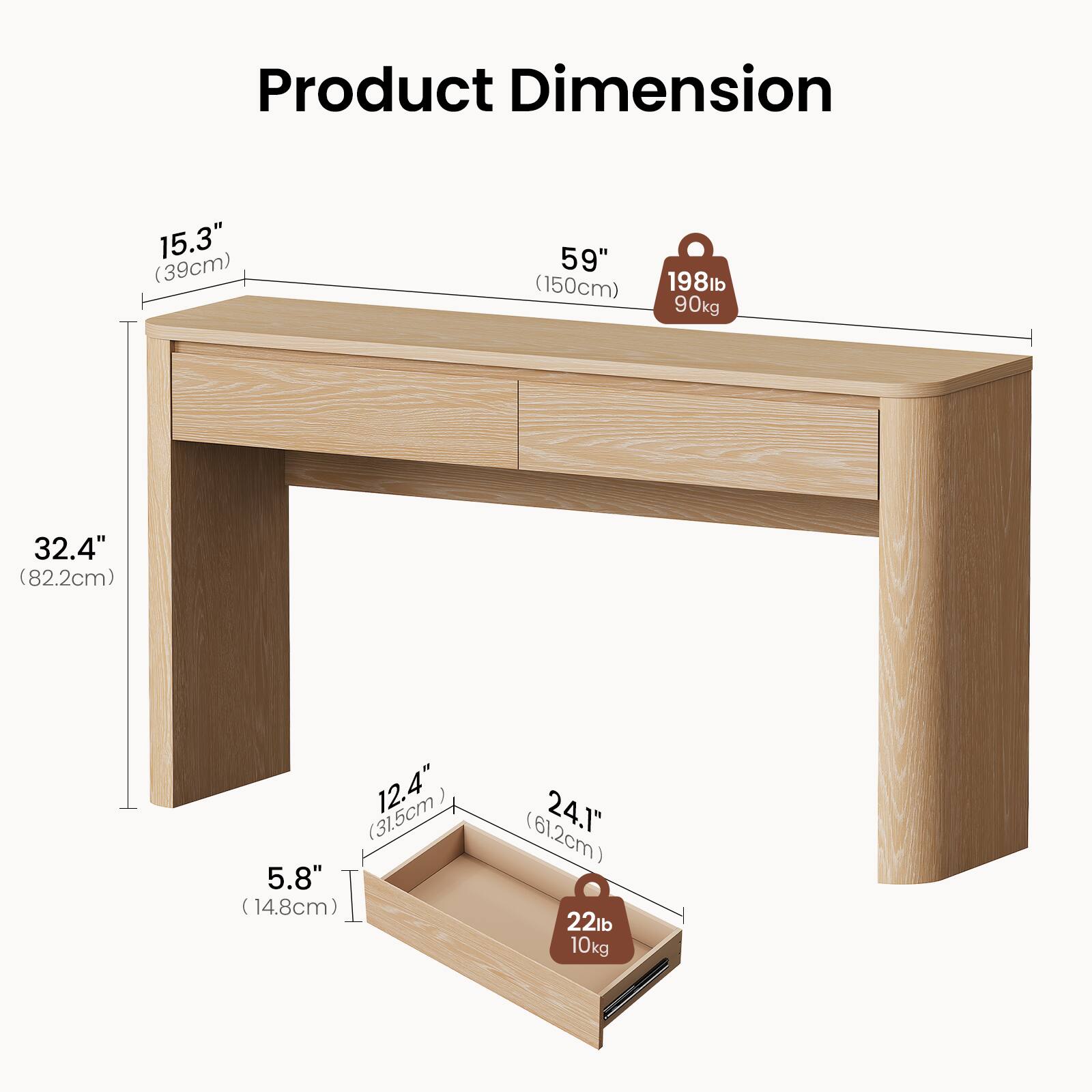 Product Dimension

- 15.3" (39cm)
- 59" (150cm)
- 198lb (90kg)
- 32.4" (82.2cm)
- 12.4" (31.5cm)
- 5.8" (14.8cm)
- 24.1" (61.2cm)
- 22lb (10kg)