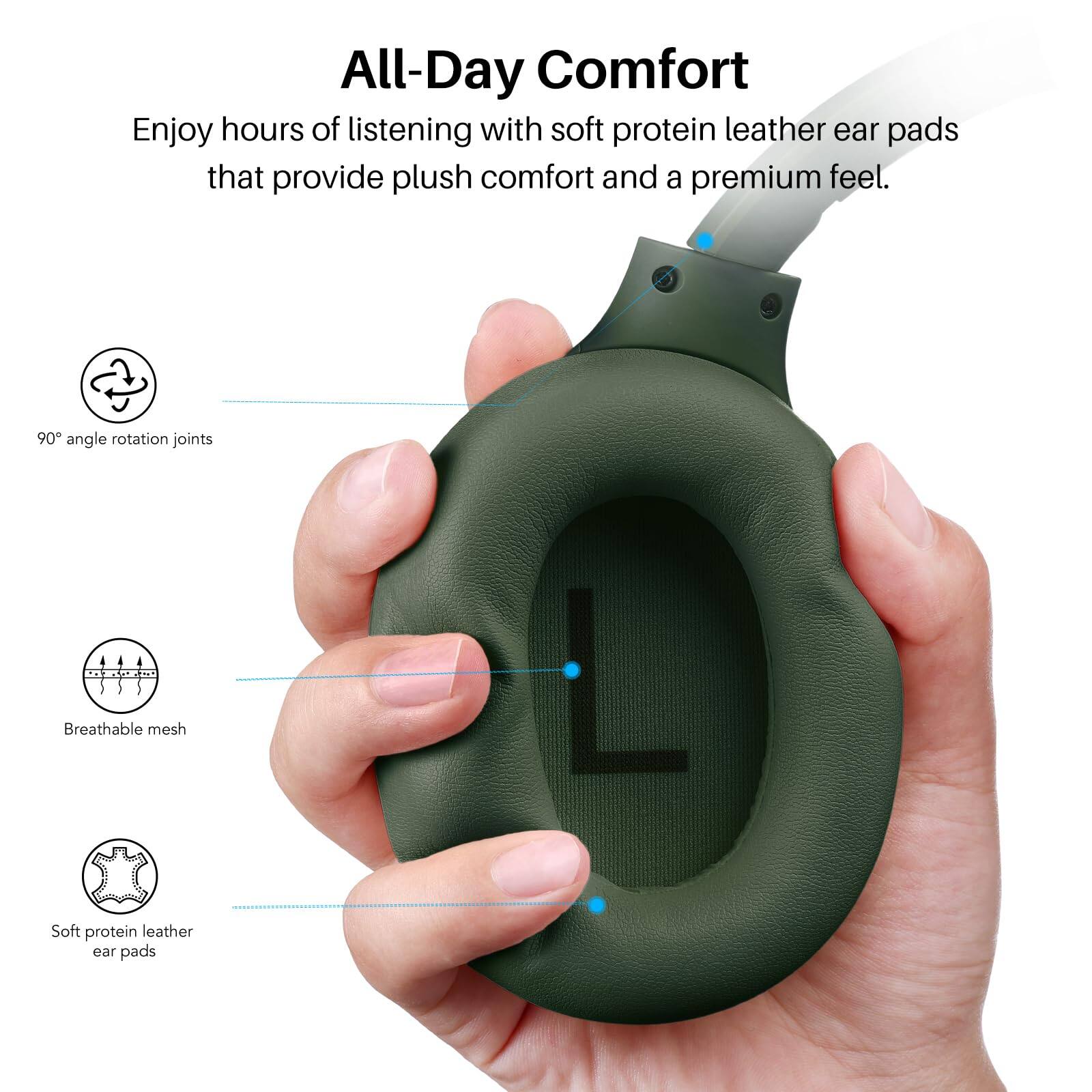 All-Day Comfort

Enjoy hours of listening with soft protein leather ear pads that provide plush comfort and a premium feel.

- 90° angle rotation joints
- Breathable mesh
- Soft protein leather ear pads
