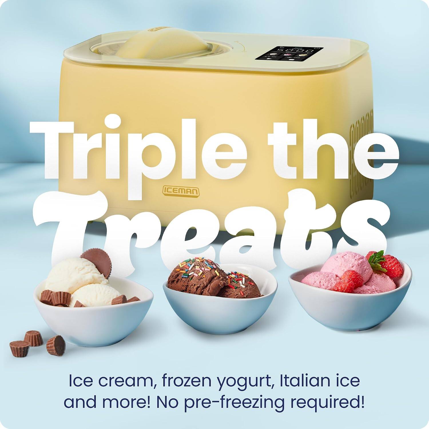 Triple the Treats

Ice cream, frozen yogurt, Italian ice and more! No pre-freezing required!