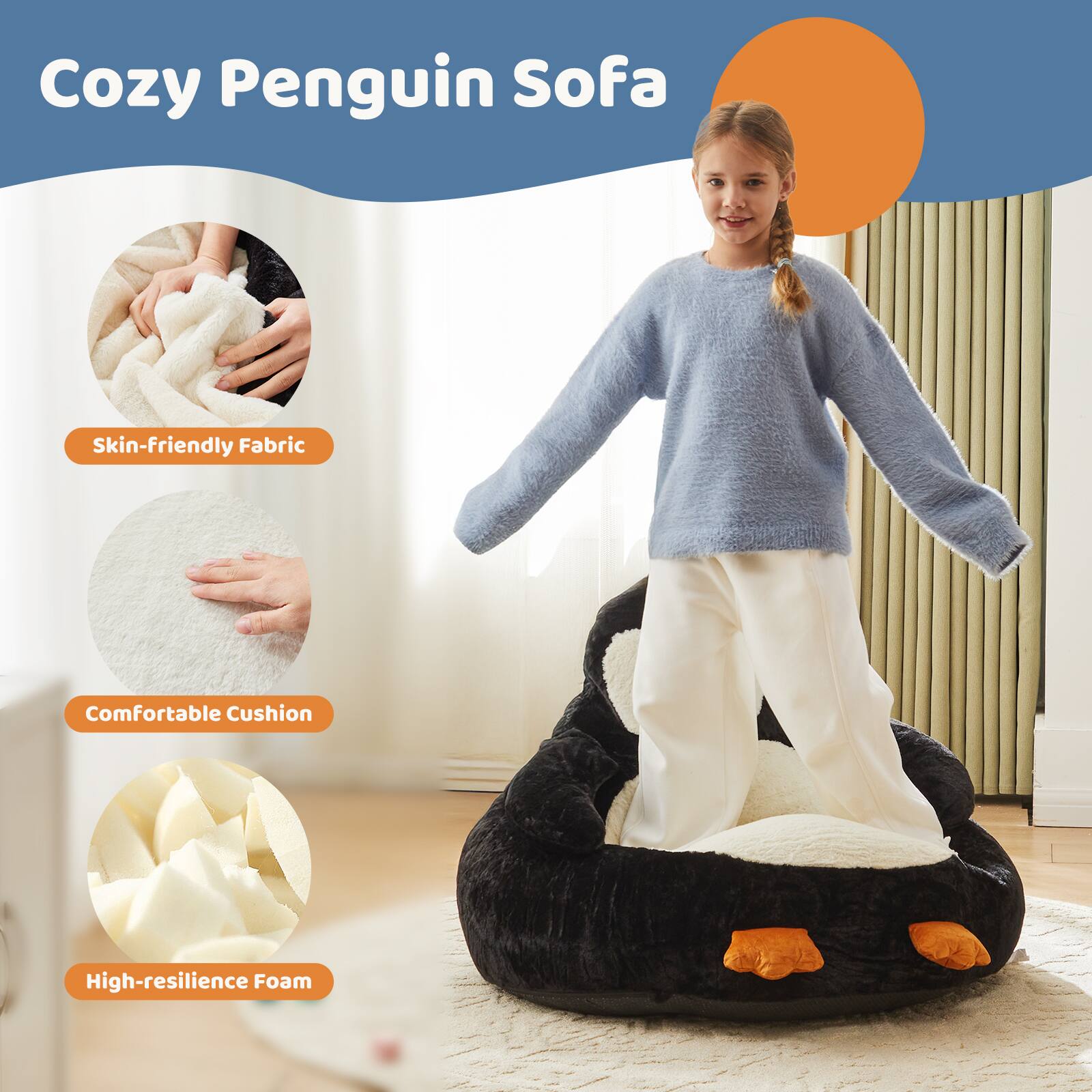 Cozy Penguin Sofa  
Skin-friendly Fabric  
Comfortable Cushion  
High-resilience Foam