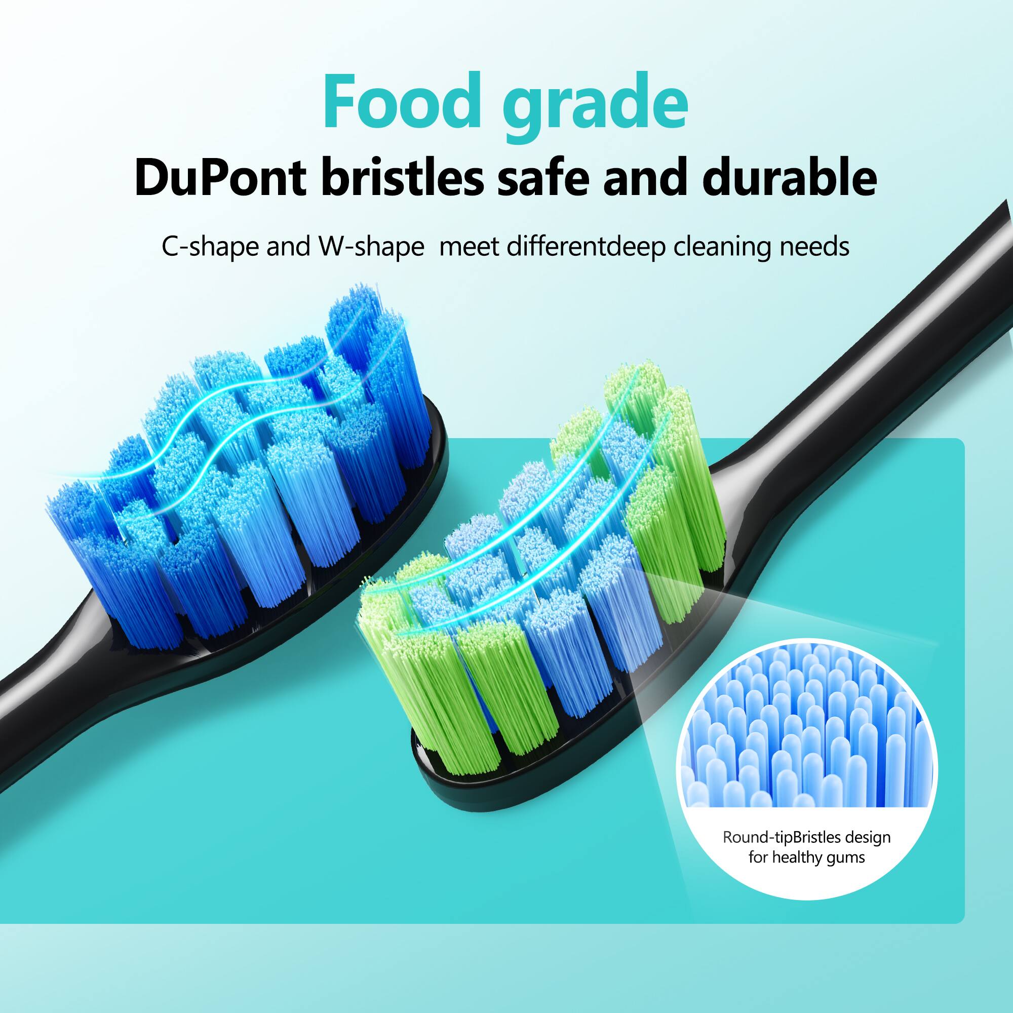Food grade DuPont bristles safe and durable C-shape and W-shape meet different deep cleaning needs Round-tip bristles design for healthy gums