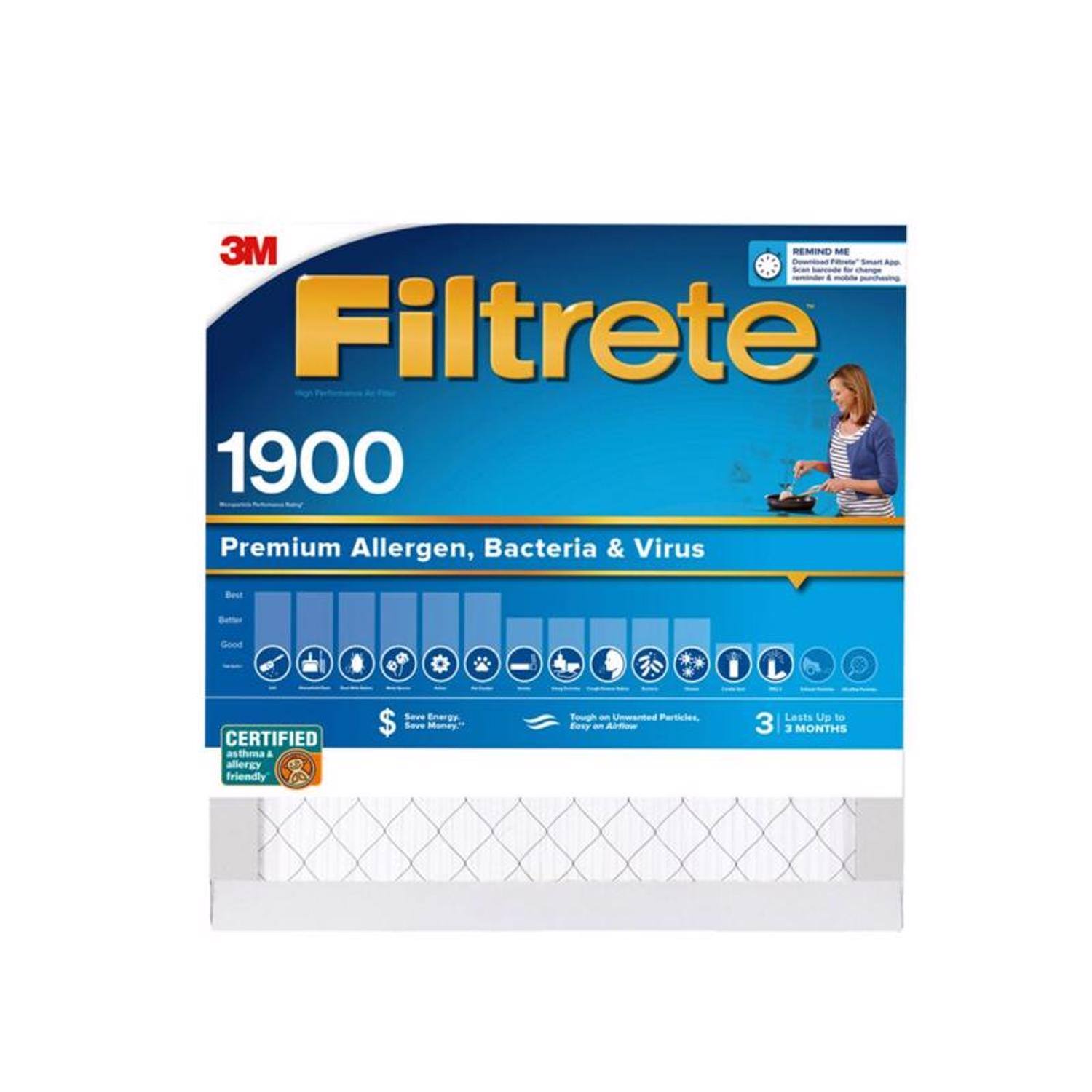 3M REMIND ME  
Filtrete 1900  
Premium Allergen, Bacteria & Virus  
CERTIFIED asthma & allergy friendly  
Save Energy, Save Money  
Lasts Up to 3 MONTHS