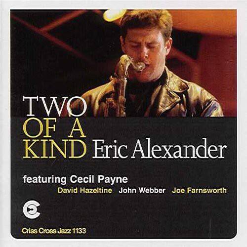 TWO OF A KIND  
Eric Alexander  
featuring Cecil Payne  
David Hazeltine  
John Webber  
Joe Farnsworth  

Cris Cross Jazz 1133