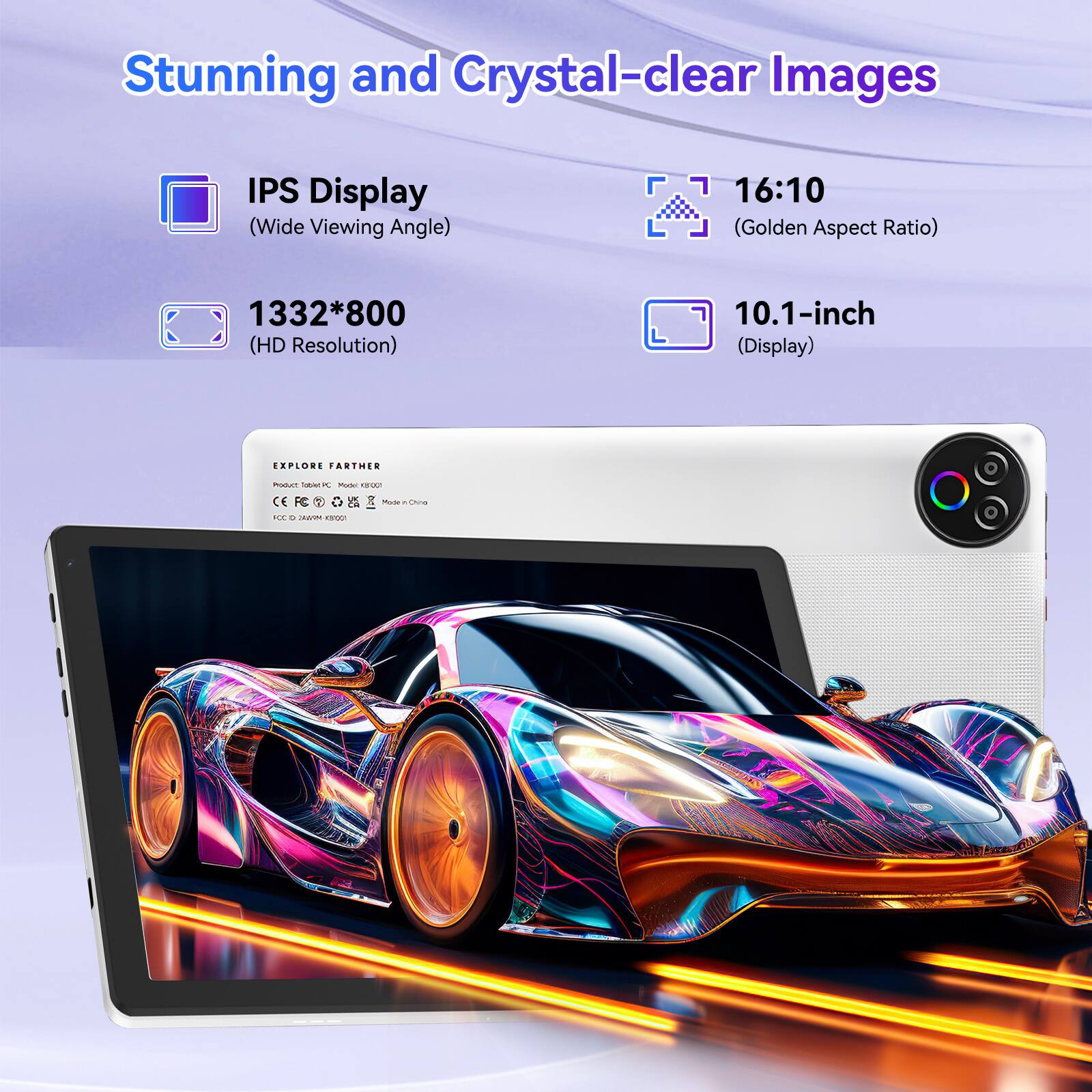 Stunning and Crystal-clear Images

- IPS Display (Wide Viewing Angle)
- 16:10 (Golden Aspect Ratio)
- 1332*800 (HD Resolution)
- 10.1-inch (Display)

EXPLORE FARTHER

Product: Tablet PC  
Model: F1000  
Made in China  
CE, FCC, RoHS, REACH, CCC, CE, FCC, RoHS, REACH, CCC