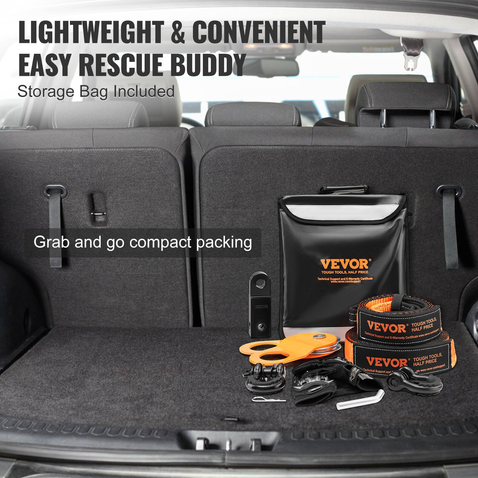 LIGHTWEIGHT & CONVENIENT  
EASY RESCUE BUDDY  
Storage Bag Included  

Grab and go compact packing  

VEVOR  
TOUGH TOOLS, HALF PRICE  
Technical Support and E-Warranty Certificate  

VEVOR  
TOUGH TOOLS, HALF PRICE  
Technical Support and E-Warranty Certificate