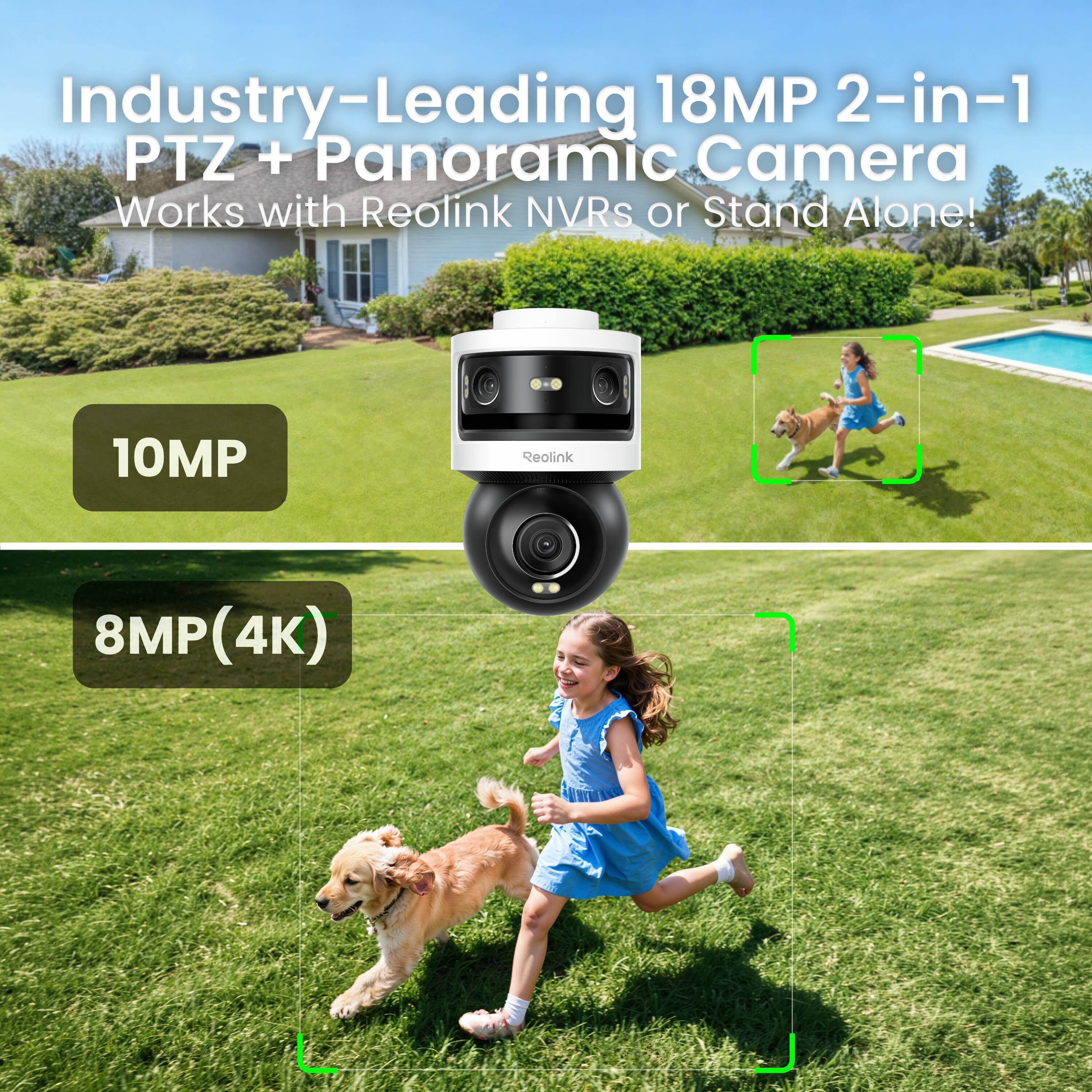 Industry-Leading 18MP 2-in-1 PTZ + Panoramic Camera Works with Reolink NVRs or Stand Alone!  
- 10MP  
- 8MP (4K)