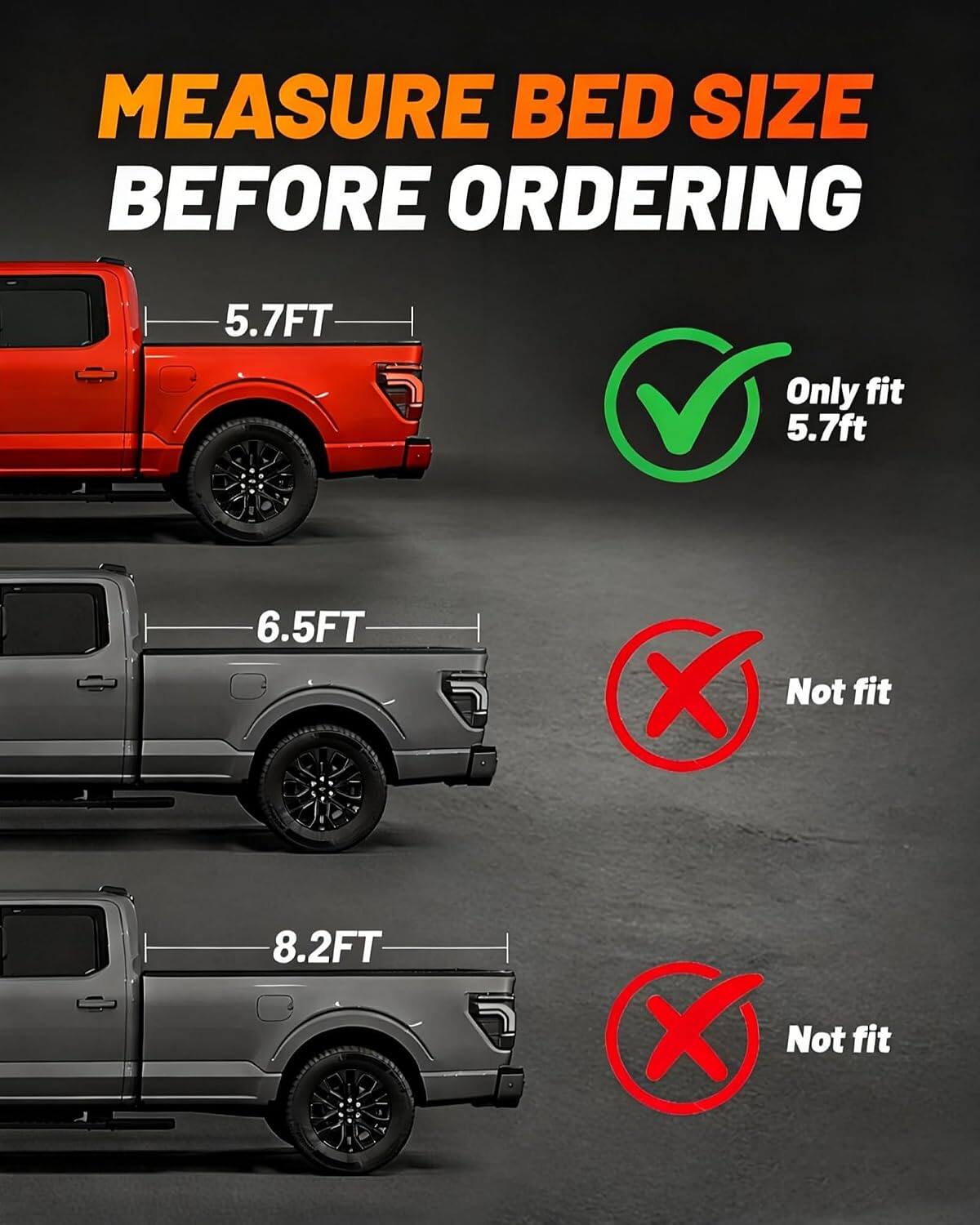 MEASURE BED SIZE BEFORE ORDERING

5.7FT
Only fit 5.7ft

6.5FT
X Not fit

8.2FT
X Not fit