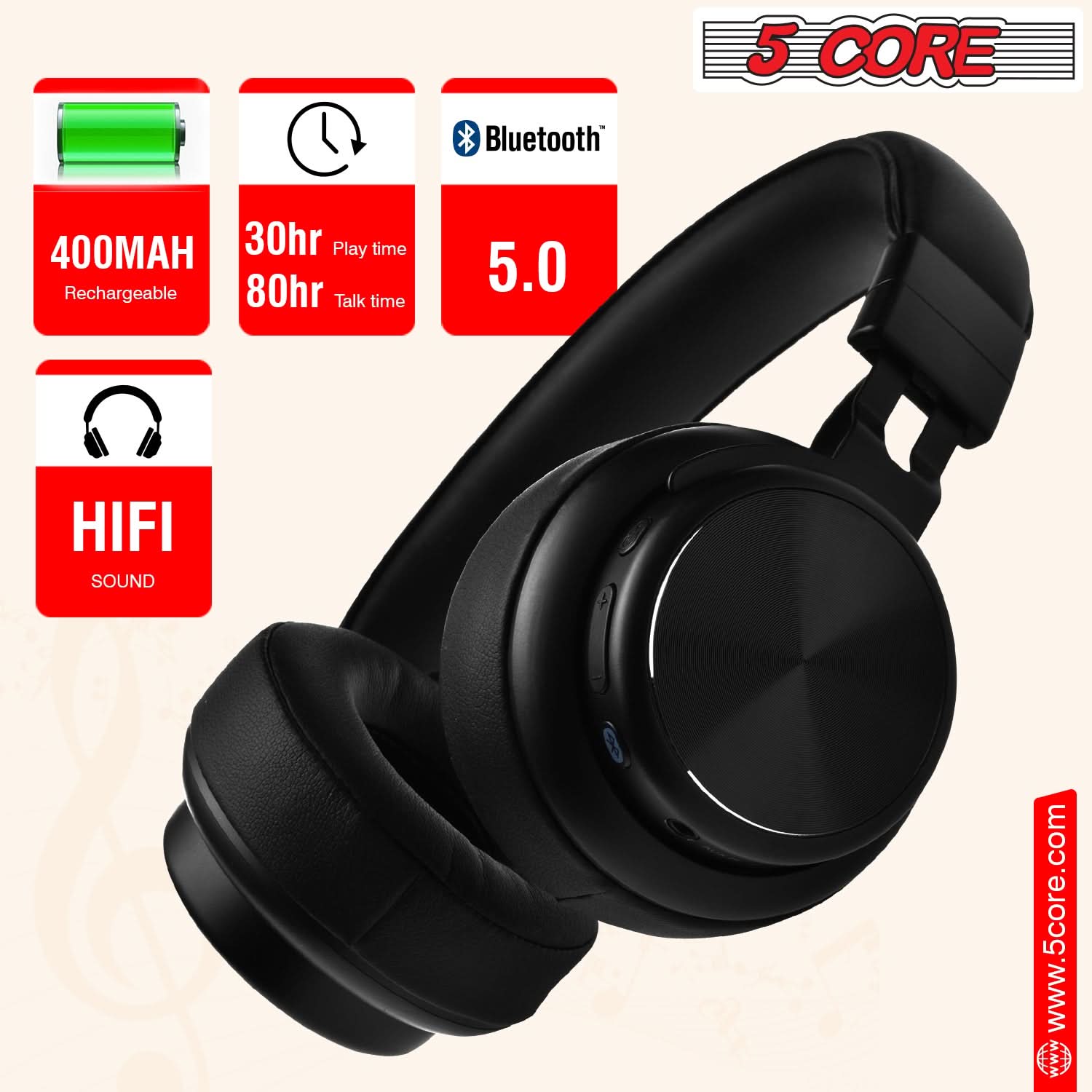 5 CORE

Bluetooth 5.0

400MAH Rechargeable

30hr Play time

80hr Talk time

HIFI SOUND

www.5core.com