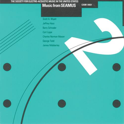 THE SOCIETY FOR ELECTRO-ACOUSTIC MUSIC IN THE UNITED STATES  
Music from SEAMUS  
EAM-9401  

Scott A. Wyatt  
Jeffrey Hass  
Barry Schrader  
Cort Lippe  
Charles Norman Mason  
George Todd  
James Mobberley