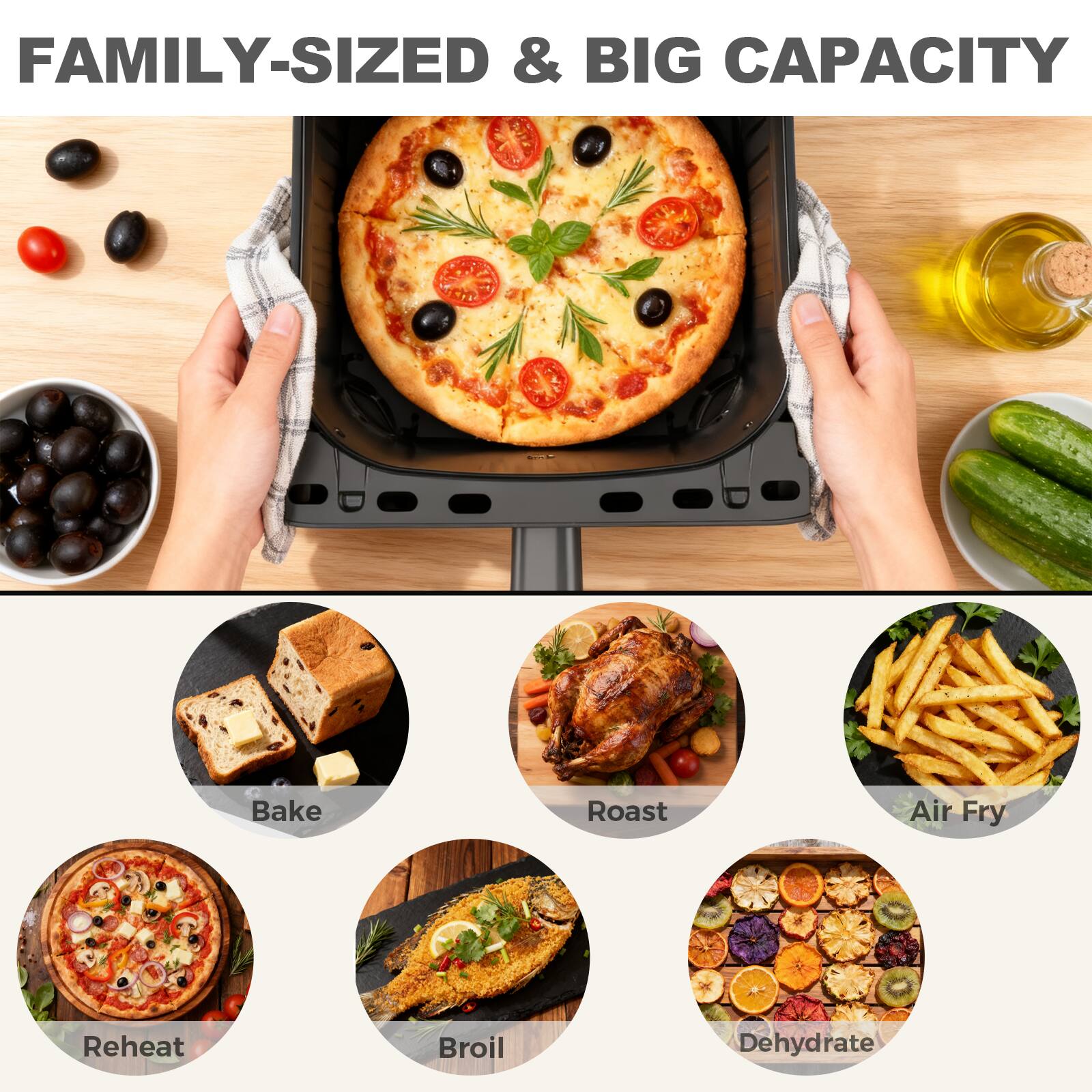 FAMILY-SIZED & BIG CAPACITY

- Bake
- Roast
- Air Fry
- Reheat
- Broil
- Dehydrate