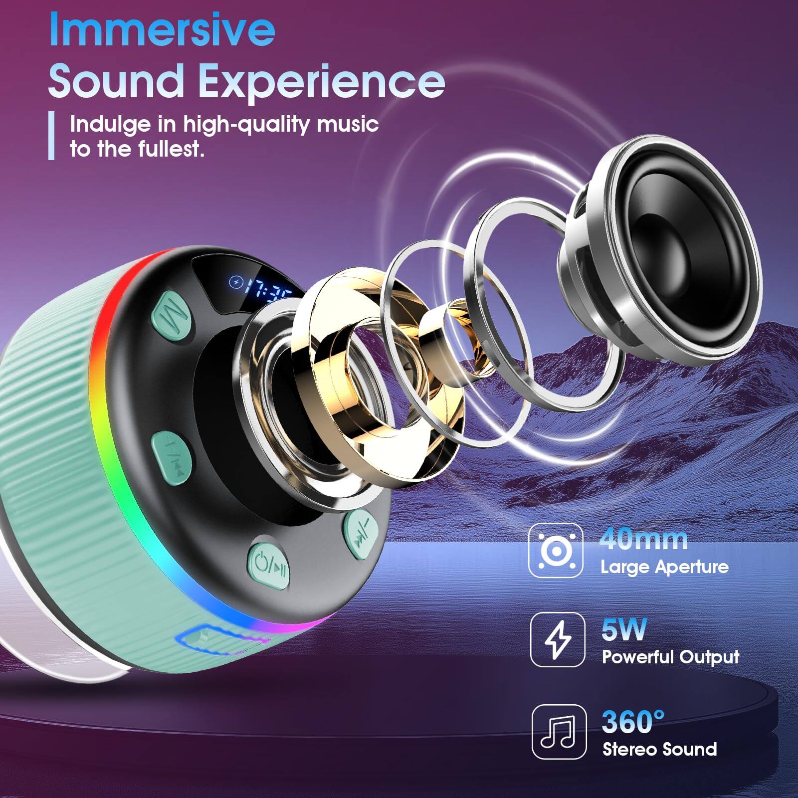 Immersive Sound Experience  
Indulge in high-quality music to the fullest.  

40mm Large Aperture  
5W Powerful Output  
360° Stereo Sound