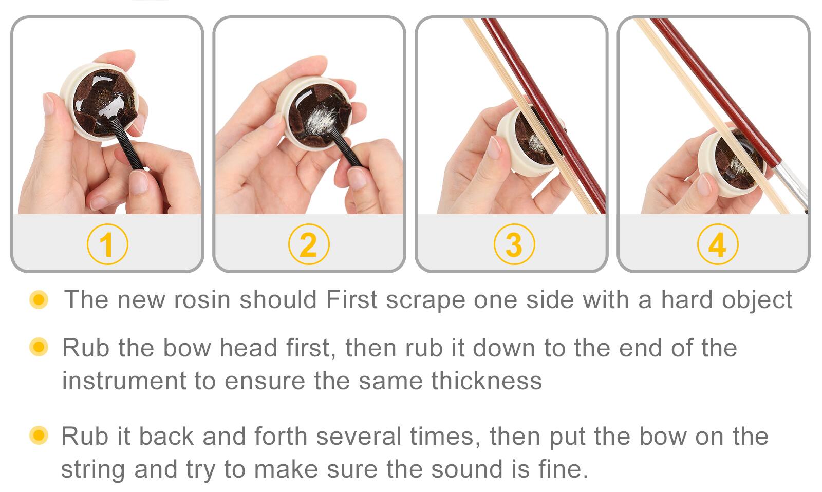 1. The new rosin should first scrape one side with a hard object.
2. Rub the bow head first, then rub it down to the end of the instrument to ensure the same thickness.
3. Rub it back and forth several times, then put the bow on the string and try to make sure the sound is fine.