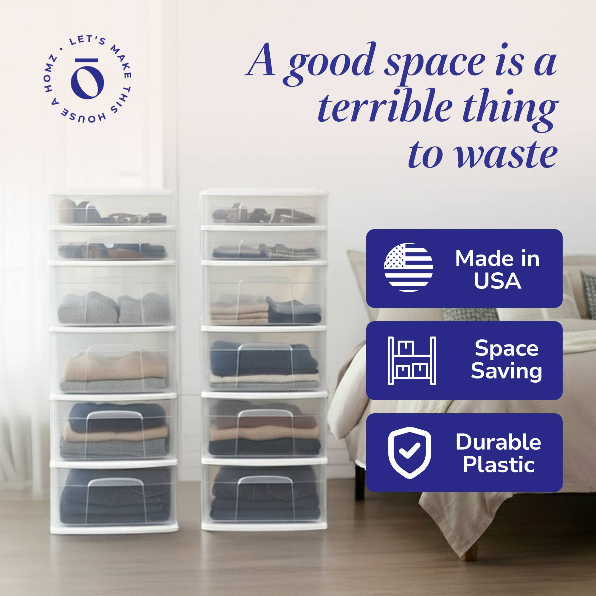LET'S MAKE THIS HOUSE A good space is a terrible thing to waste  
Made in USA  
Space Saving  
Durable Plastic